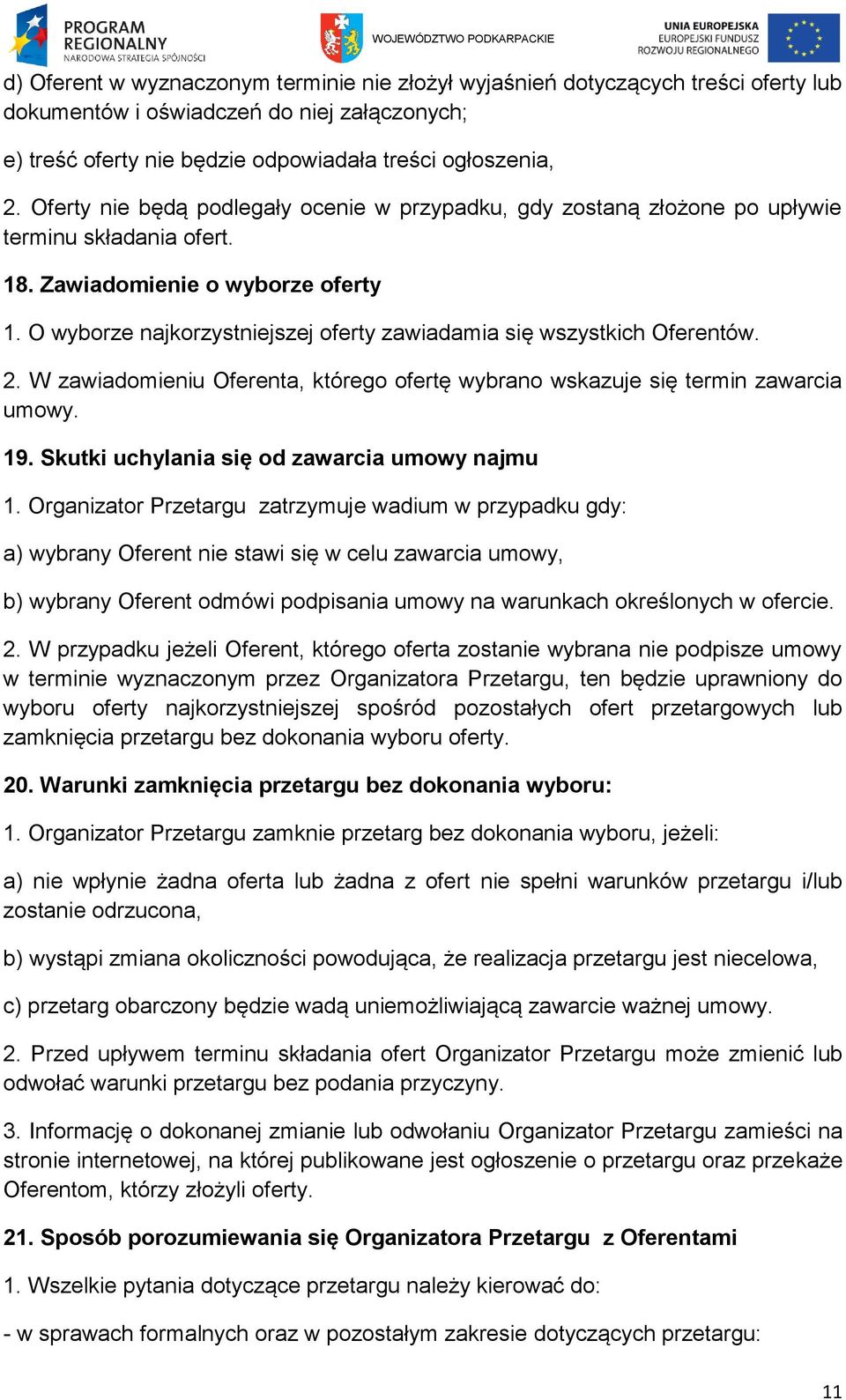 O wyborze najkorzystniejszej oferty zawiadamia się wszystkich Oferentów. 2. W zawiadomieniu Oferenta, którego ofertę wybrano wskazuje się termin zawarcia umowy. 19.
