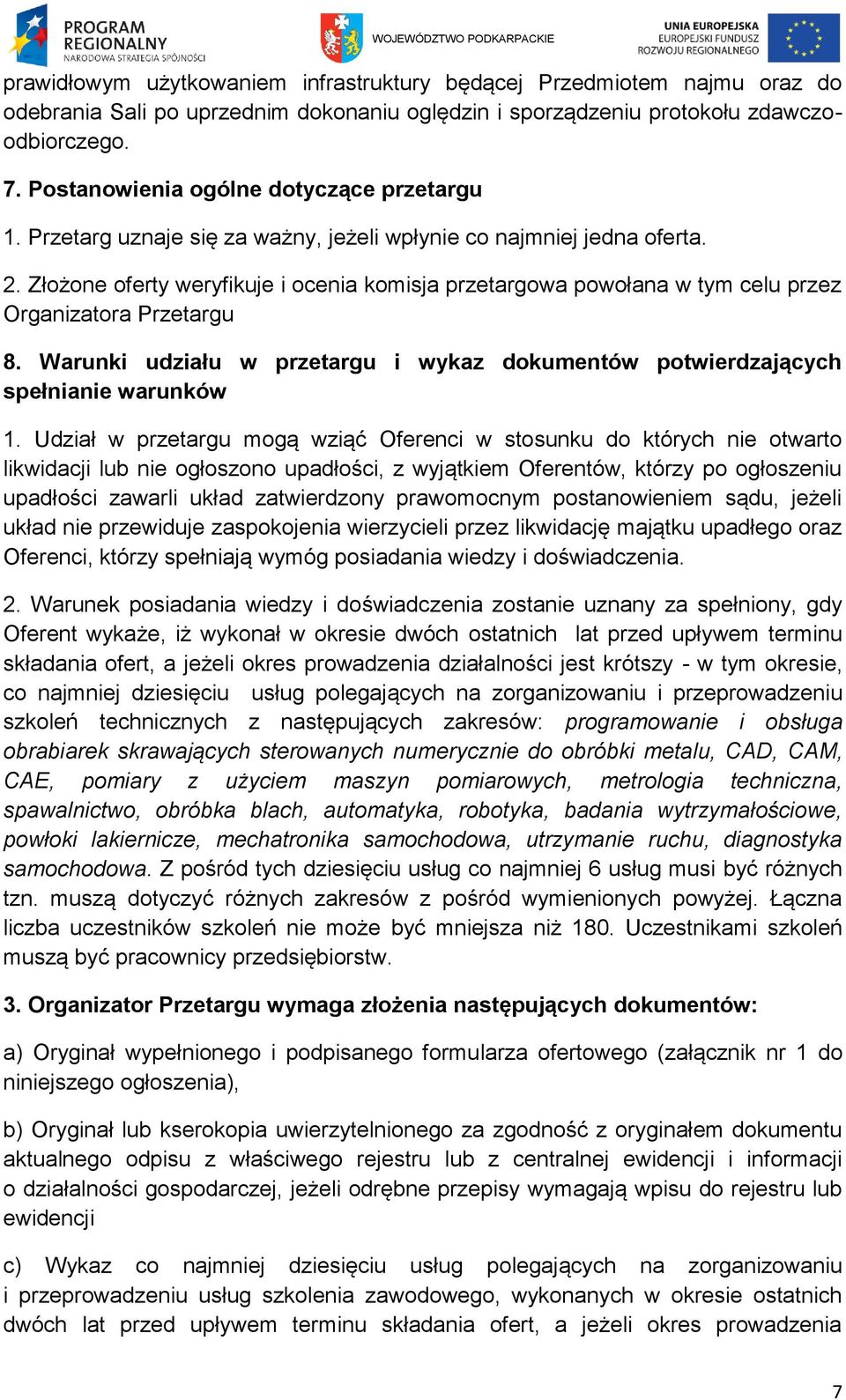 Złożone oferty weryfikuje i ocenia komisja przetargowa powołana w tym celu przez Organizatora Przetargu 8. Warunki udziału w przetargu i wykaz dokumentów potwierdzających spełnianie warunków 1.