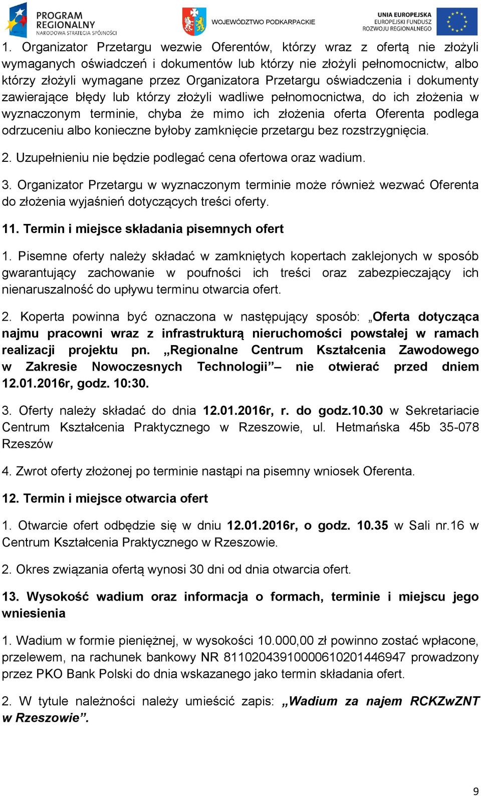 albo konieczne byłoby zamknięcie przetargu bez rozstrzygnięcia. 2. Uzupełnieniu nie będzie podlegać cena ofertowa oraz wadium. 3.