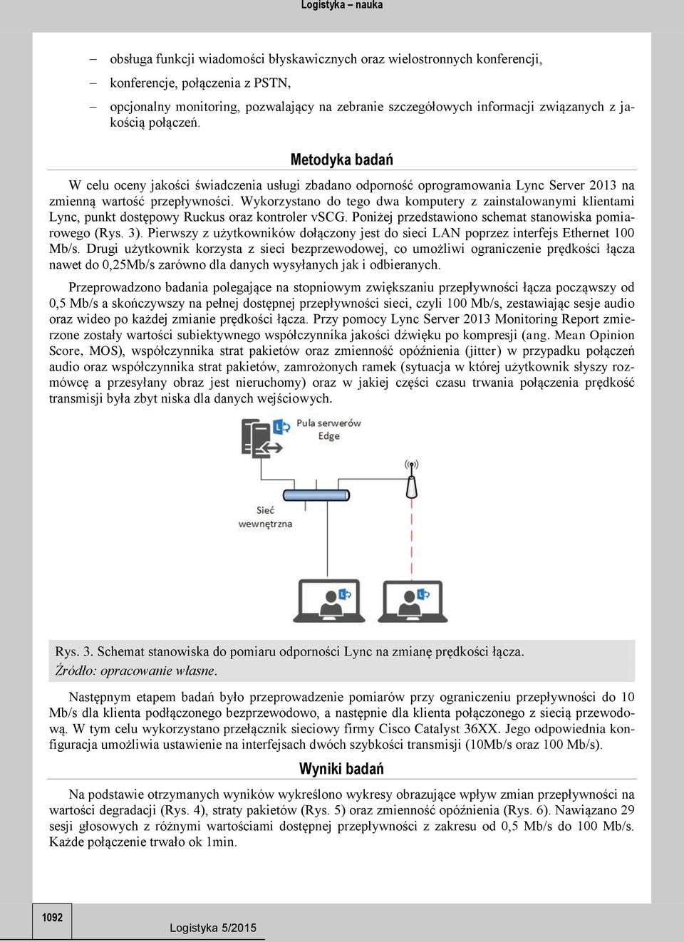 Wykorzystano do tego dwa komputery z zainstalowanymi klientami Lync, punkt dostępowy Ruckus oraz kontroler vscg. Poniżej przedstawiono schemat stanowiska pomiarowego (Rys. 3).