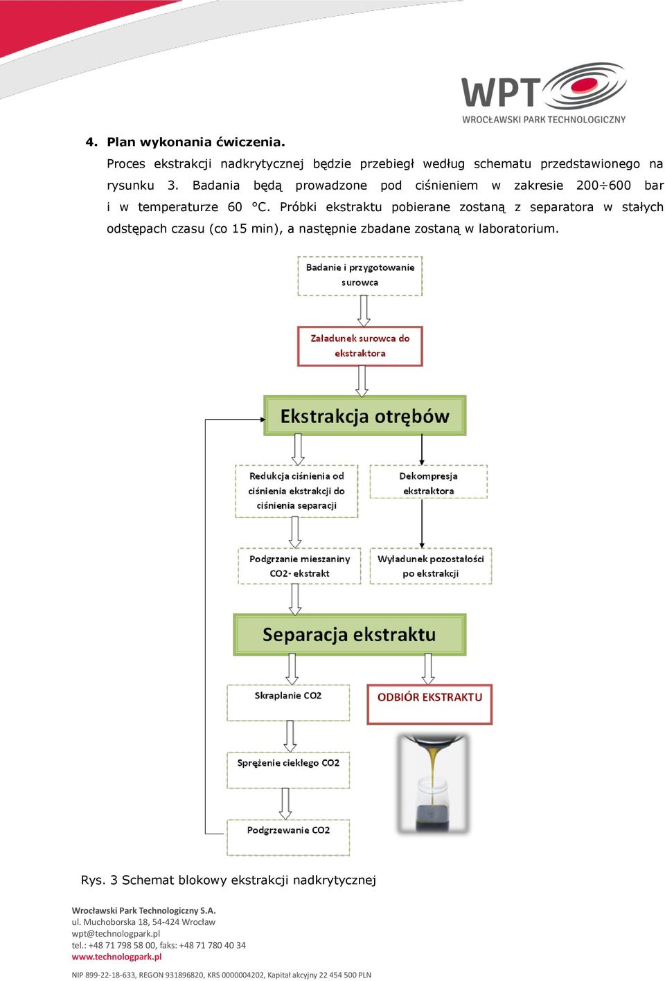 Badania będą prowadzone pod ciśnieniem w zakresie 200 600 bar i w temperaturze 60 C.