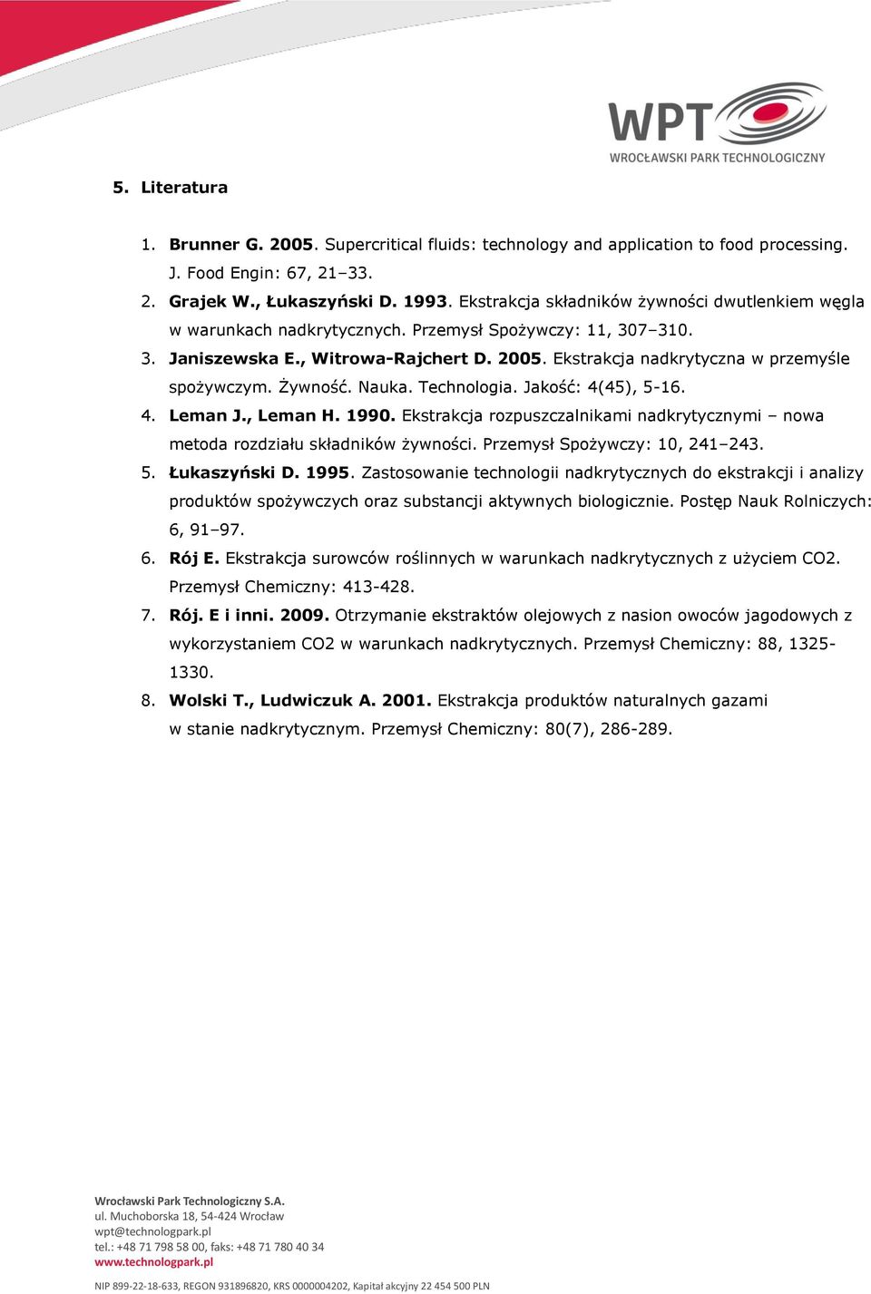 Ekstrakcja nadkrytyczna w przemyśle spożywczym. Żywność. Nauka. Technologia. Jakość: 4(45), 5-16. 4. Leman J., Leman H. 1990.