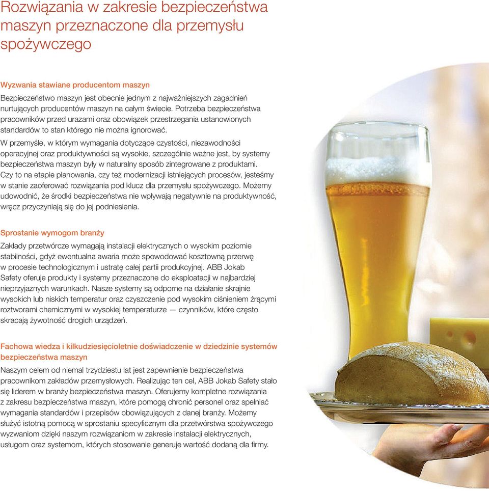 W przemyśle, w którym wymagania dotyczące czystości, niezawodności operacyjnej oraz produktywności są wysokie, szczególnie ważne jest, by systemy bezpieczeństwa maszyn były w naturalny sposób