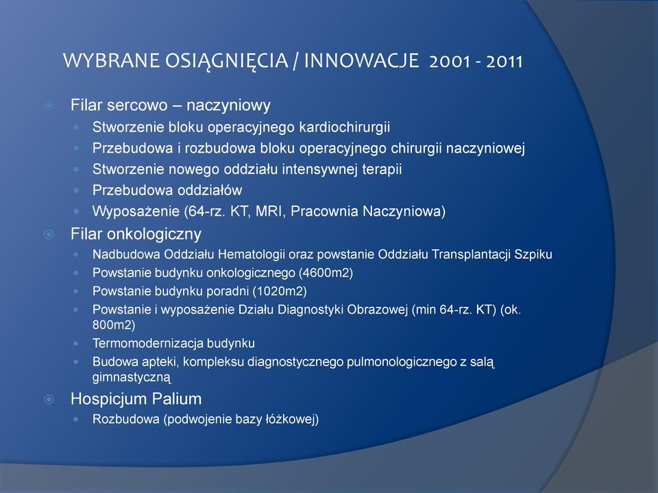 KT, MRI, Pracownia Naczyniowa) Filar onkologiczny Nadbudowa Oddziału Hematologii oraz powstanie Oddziału Transplantacji Szpiku Powstanie budynku onkologicznego (4600m2)