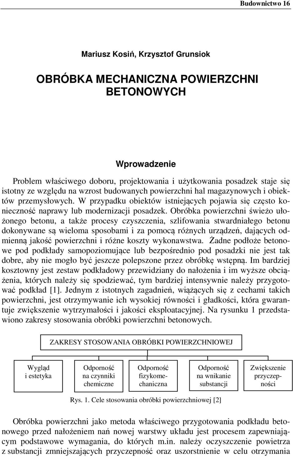 Obróbka powierzchni świeżo ułożonego betonu, a także procesy czyszczenia, szlifowania stwardniałego betonu dokonywane są wieloma sposobami i za pomocą różnych urządzeń, dających odmienną jakość