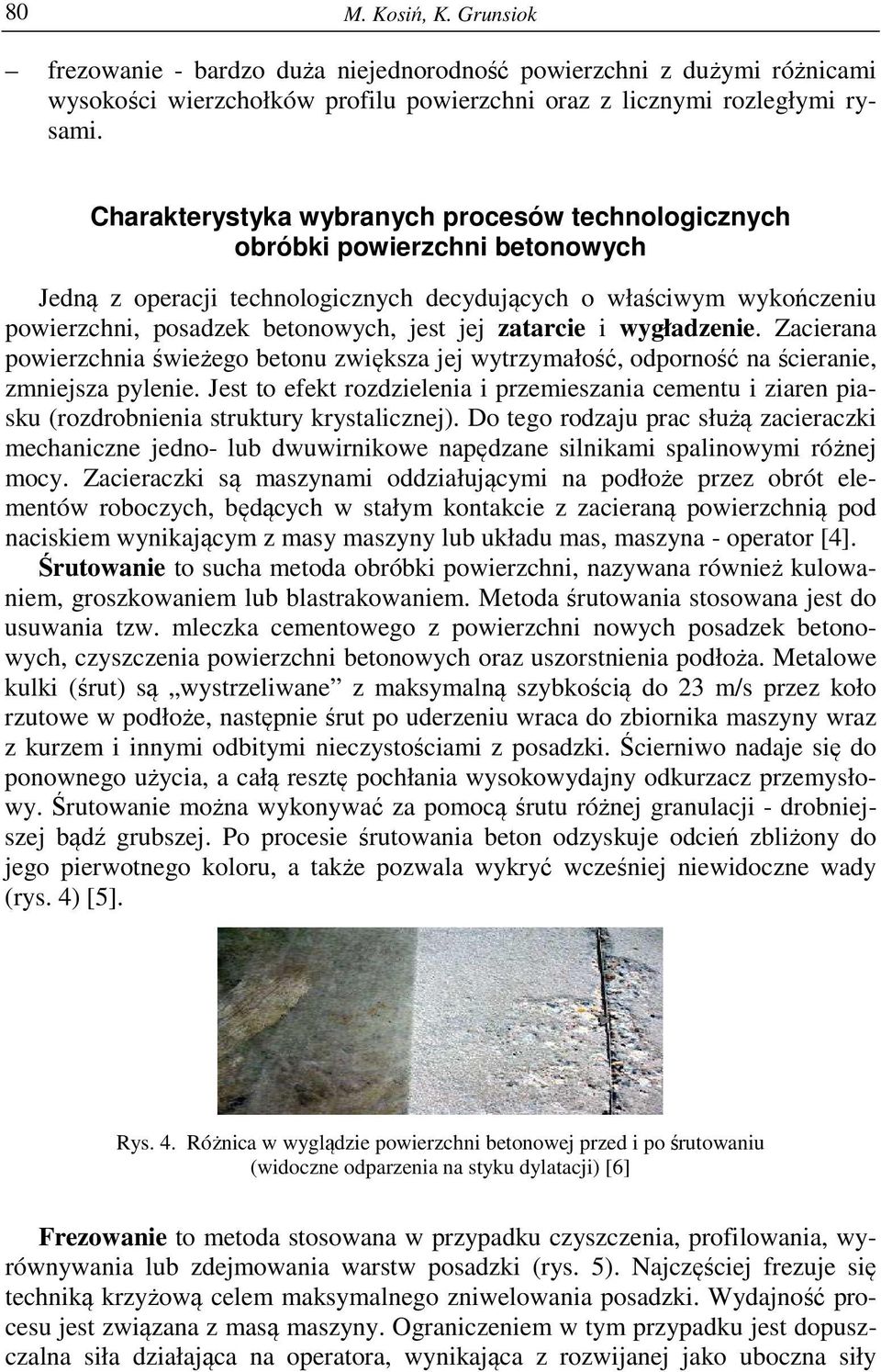 zatarcie i wygładzenie. Zacierana powierzchnia świeżego betonu zwiększa jej wytrzymałość, odporność na ścieranie, zmniejsza pylenie.