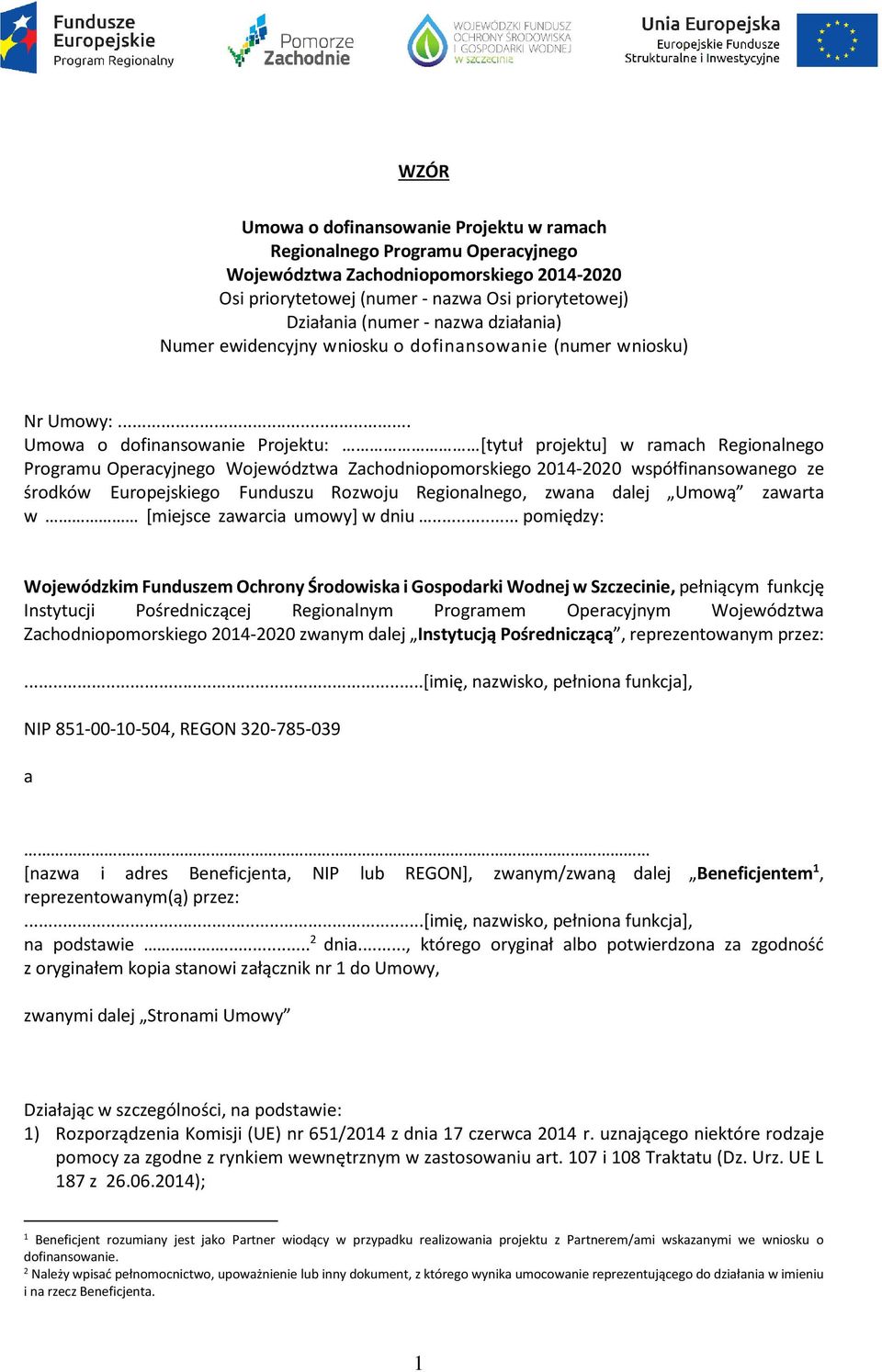 .. Umowa o dofinansowanie Projektu: [tytuł projektu] w ramach Regionalnego Programu Operacyjnego Województwa Zachodniopomorskiego 2014-2020 współfinansowanego ze środków Europejskiego Funduszu