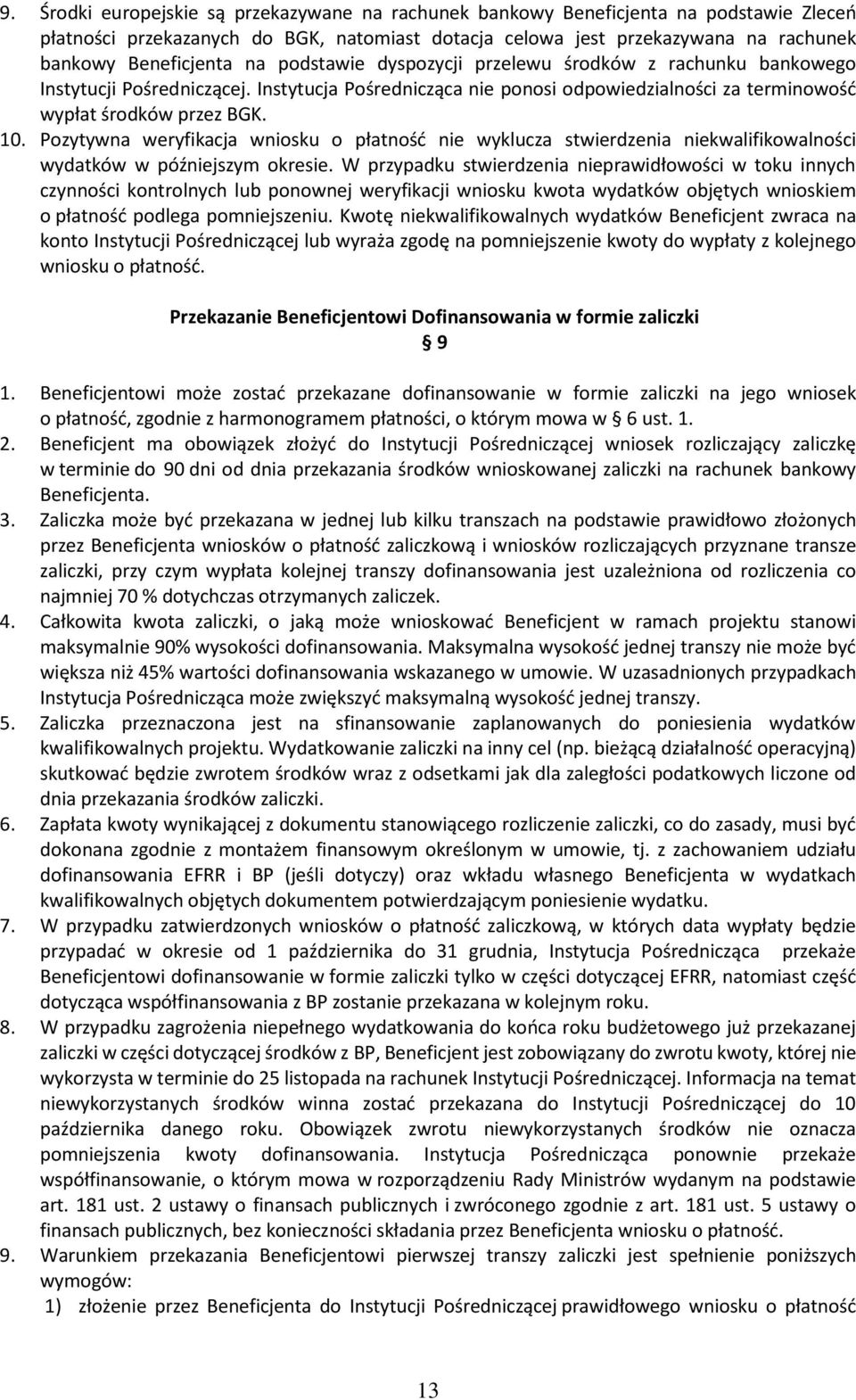 Pozytywna weryfikacja wniosku o płatność nie wyklucza stwierdzenia niekwalifikowalności wydatków w późniejszym okresie.