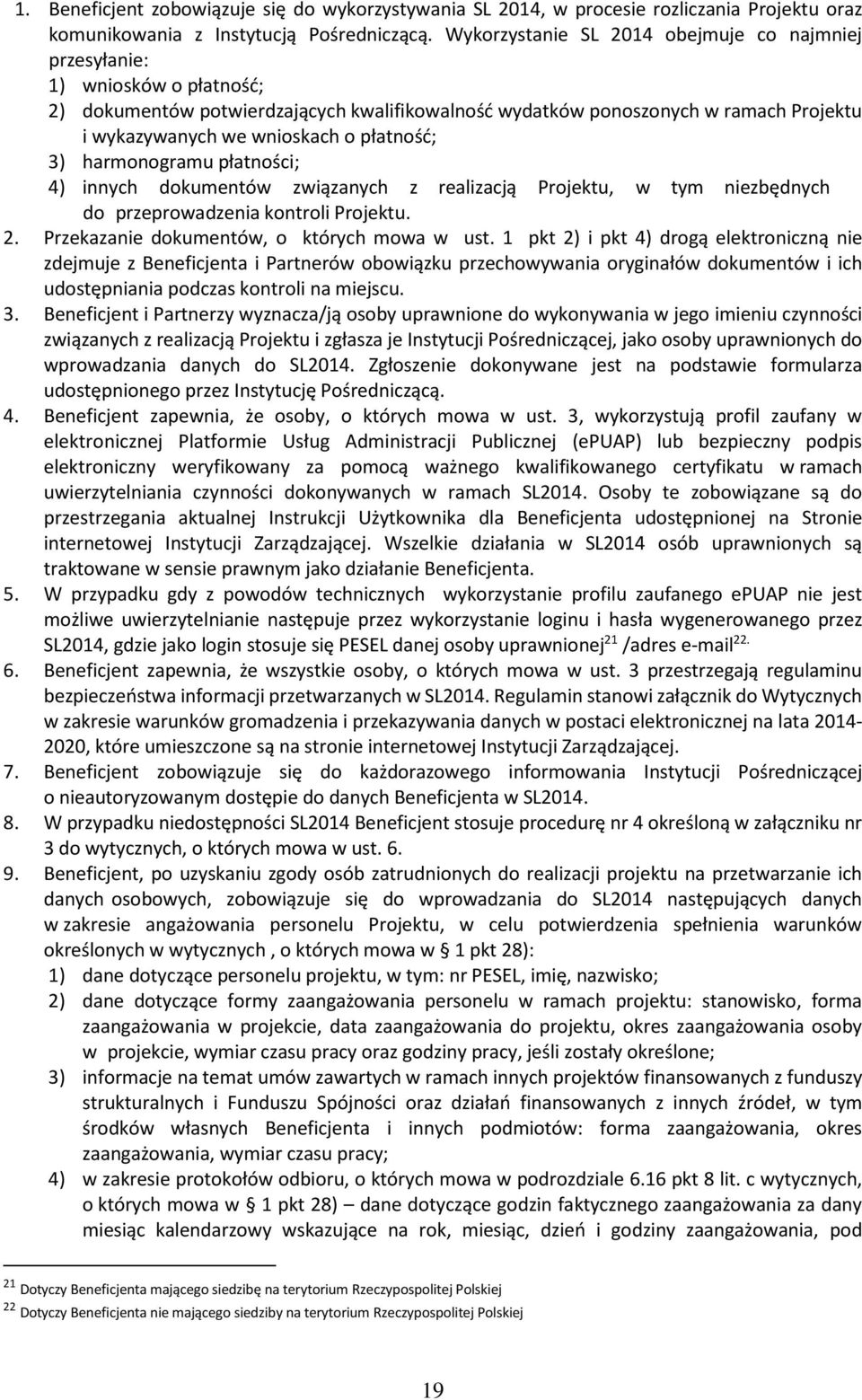 płatność; 3) harmonogramu płatności; 4) innych dokumentów związanych z realizacją Projektu, w tym niezbędnych do przeprowadzenia kontroli Projektu. 2. Przekazanie dokumentów, o których mowa w ust.