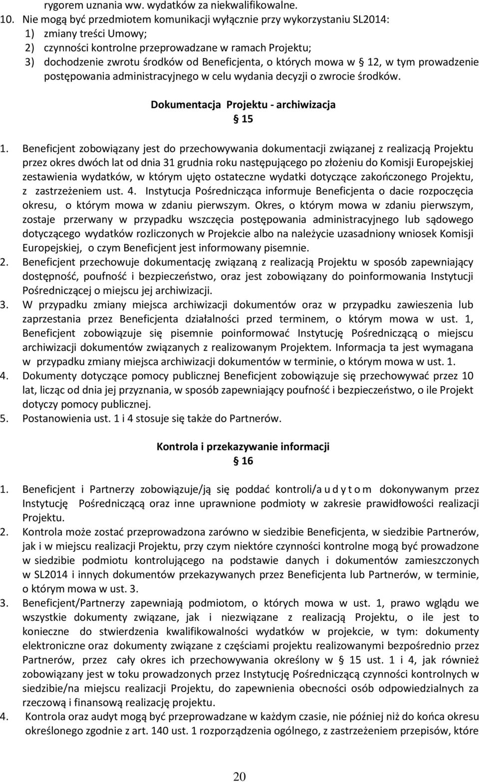 Beneficjenta, o których mowa w 12, w tym prowadzenie postępowania administracyjnego w celu wydania decyzji o zwrocie środków. Dokumentacja Projektu - archiwizacja 15 1.