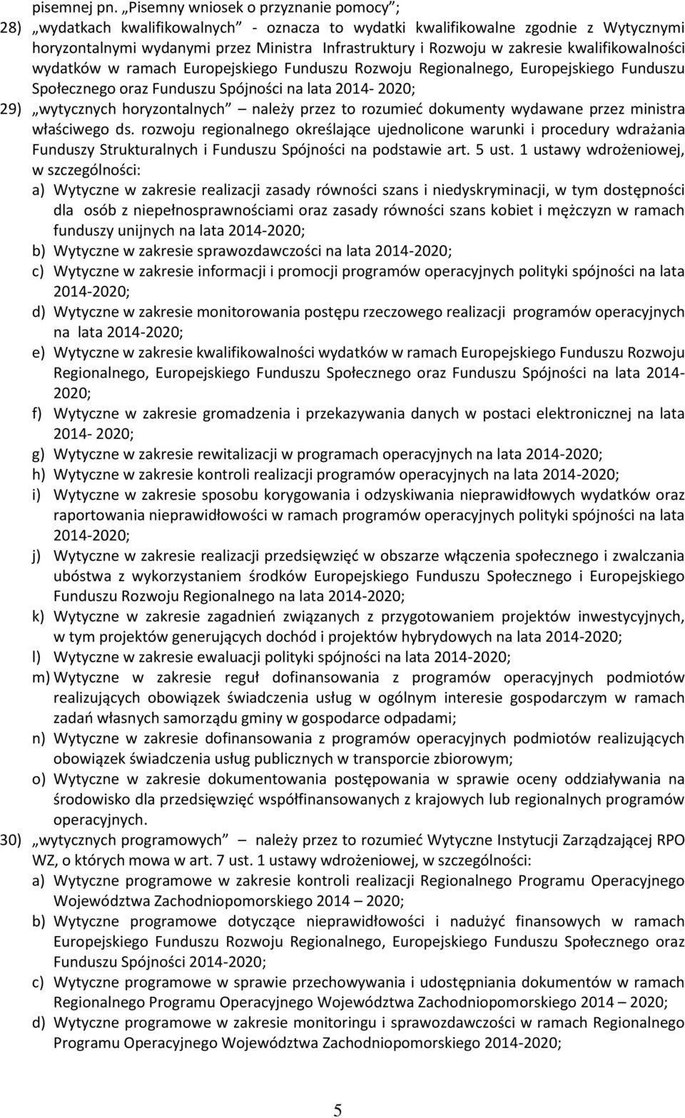 zakresie kwalifikowalności wydatków w ramach Europejskiego Funduszu Rozwoju Regionalnego, Europejskiego Funduszu Społecznego oraz Funduszu Spójności na lata 2014-2020; 29) wytycznych horyzontalnych