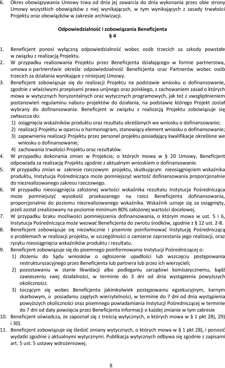 Beneficjent ponosi wyłączną odpowiedzialność wobec osób trzecich za szkody powstałe w związku z realizacją Projektu. 2.