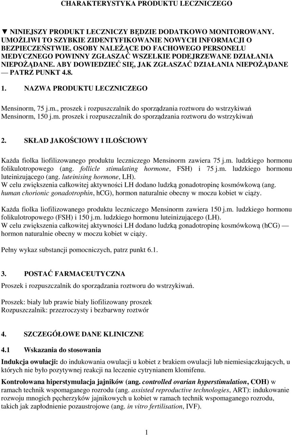 NAZWA PRODUKTU LECZNICZEGO Mensinorm, 75 j.m., proszek i rozpuszczalnik do sporządzania roztworu do wstrzykiwań Mensinorm, 150 j.m. proszek i rozpuszczalnik do sporządzania roztworu do wstrzykiwań 2.