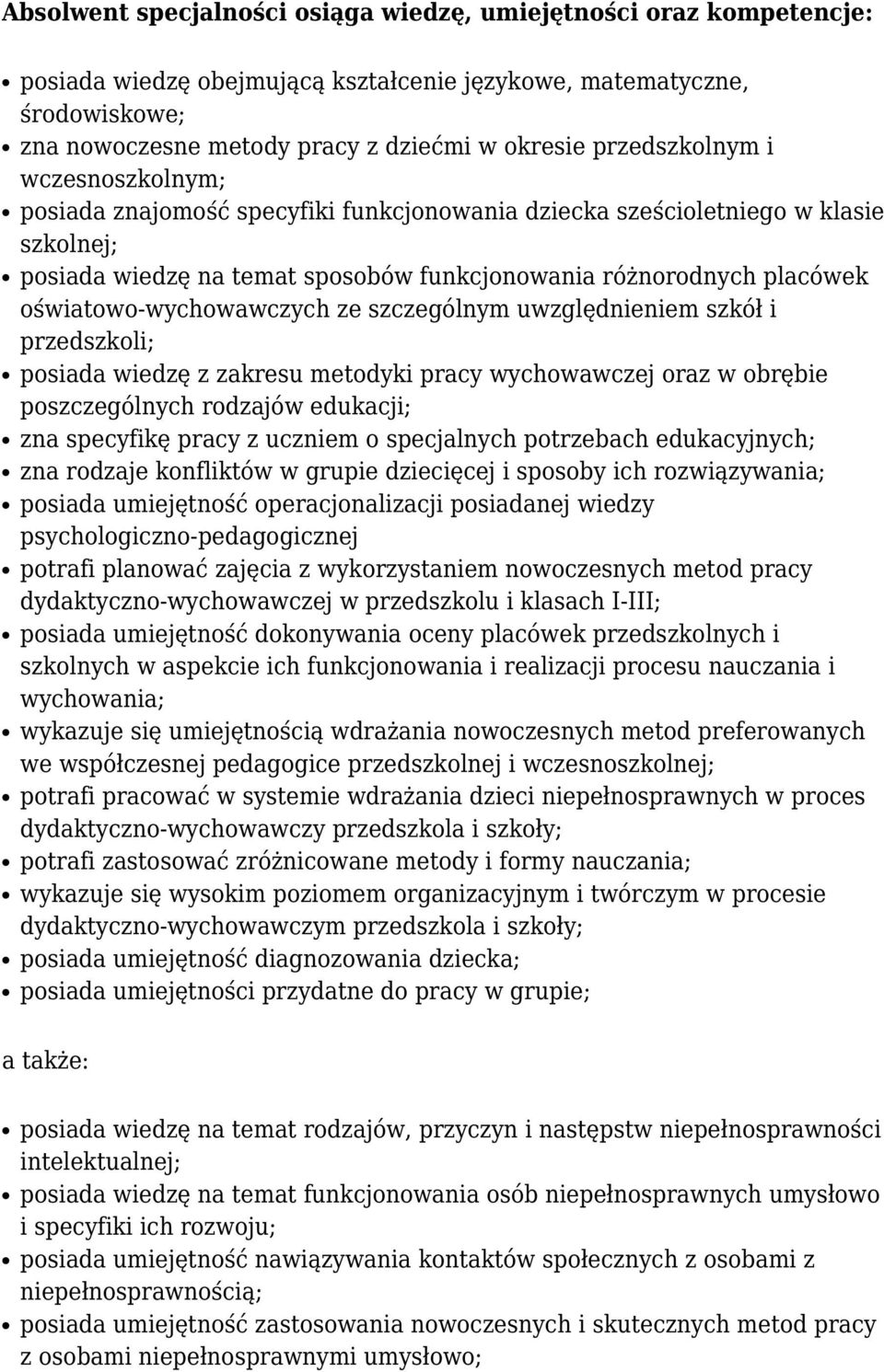 oświatowo-wychowawczych ze szczególnym uwzględnieniem szkół i przedszkoli; posiada wiedzę z zakresu metodyki pracy wychowawczej oraz w obrębie poszczególnych rodzajów edukacji; zna specyfikę pracy z
