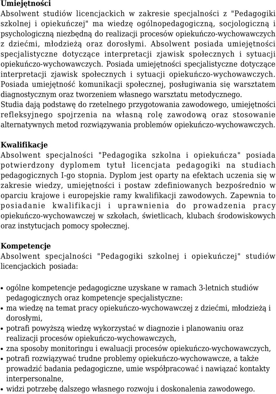 Posiada umiejętności specjalistyczne dotyczące interpretacji zjawisk społecznych i sytuacji opiekuńczo-wychowawczych.