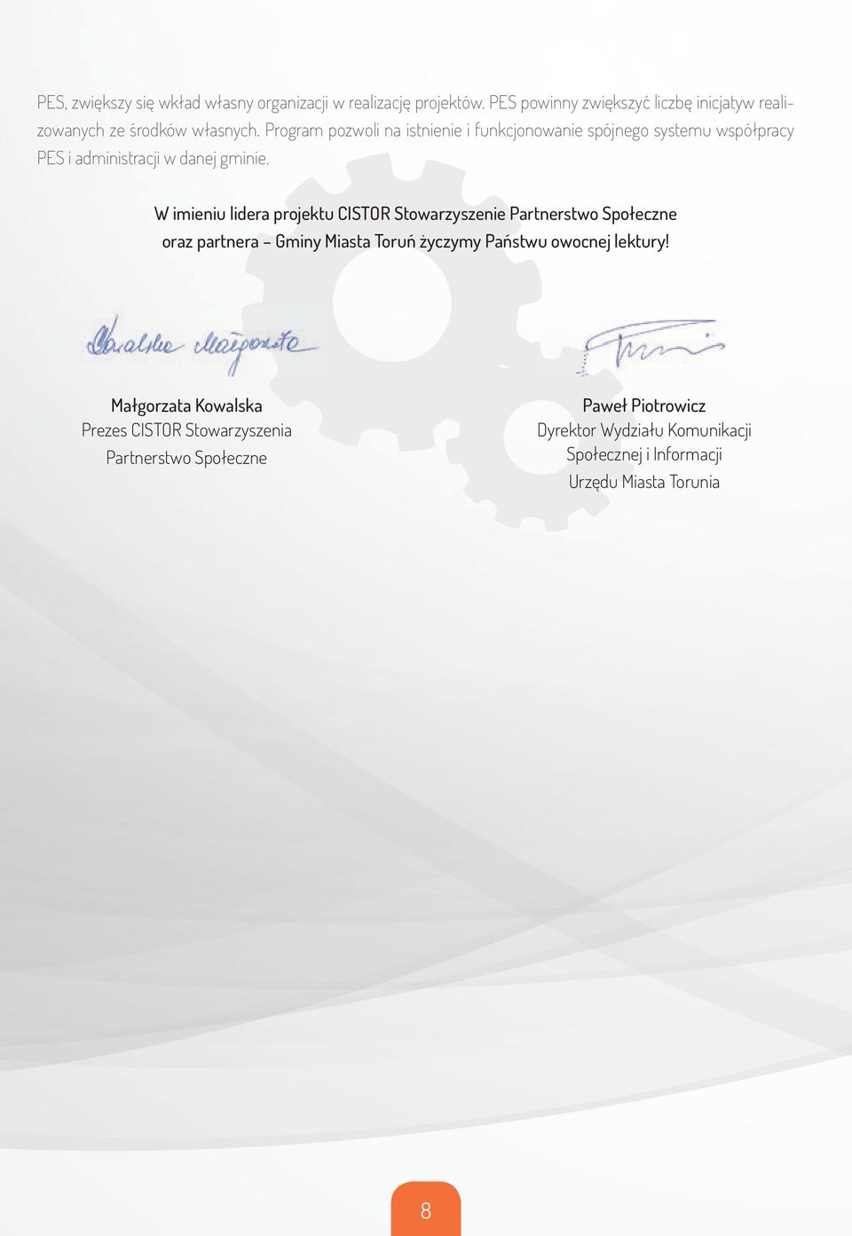 Program pozwoli na istnienie i funkcjonowanie spójnego systemu współpracy PES i administracji w danej gminie.