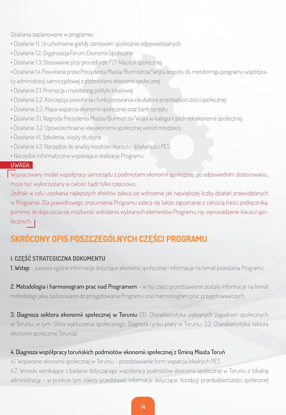 monitoringu programu współpracy administracji samorządowej z podmiotami ekonomii społecznej Działanie 2.1. Promocja i monitoring polityki lokalowej Działanie 2.2. Koncepcja powołania i funkcjonowania inkubatora przedsiębiorczości społecznej Działanie 2.