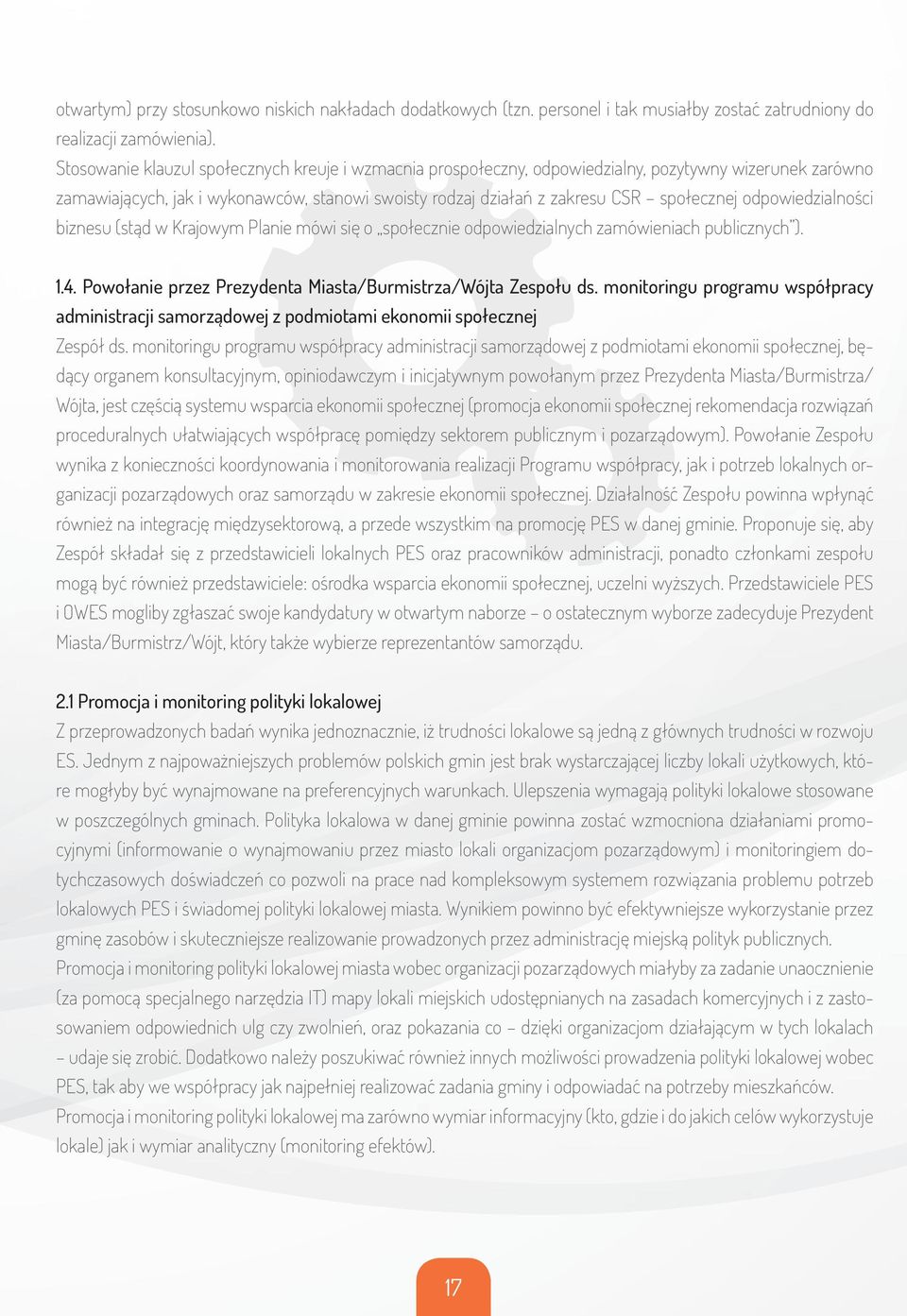 odpowiedzialności biznesu (stąd w Krajowym Planie mówi się o społecznie odpowiedzialnych zamówieniach publicznych ). 1.4. Powołanie przez Prezydenta Miasta/Burmistrza/Wójta Zespołu ds.