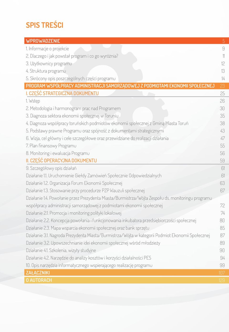 Metodologia i harmonogram prac nad Programem 3. Diagnoza sektora ekonomii społecznej w Toruniu 4. Diagnoza współpracy toruńskich podmiotów ekonomii społecznej z Gminą Miasta Toruń 5.