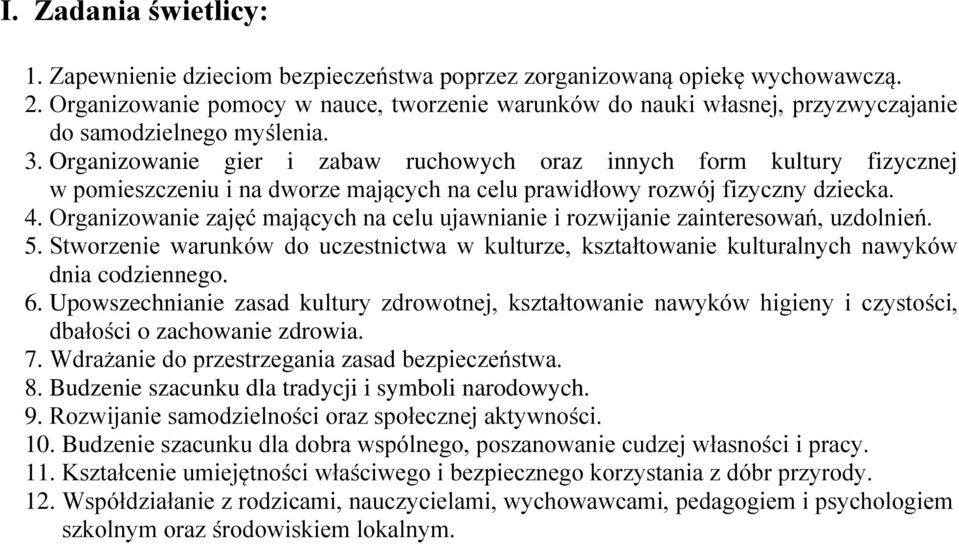 Organizowanie gier i zabaw ruchowych oraz innych form kultury fizycznej w pomieszczeniu i na dworze mających na celu prawidłowy rozwój fizyczny dziecka. 4.