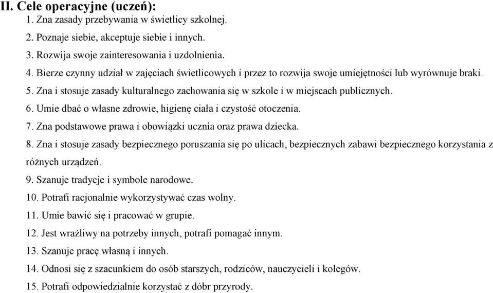 Umie dbać o własne zdrowie, higienę ciała i czystość otoczenia. 7. Zna podstawowe prawa i obowiązki ucznia oraz prawa dziecka. 8.