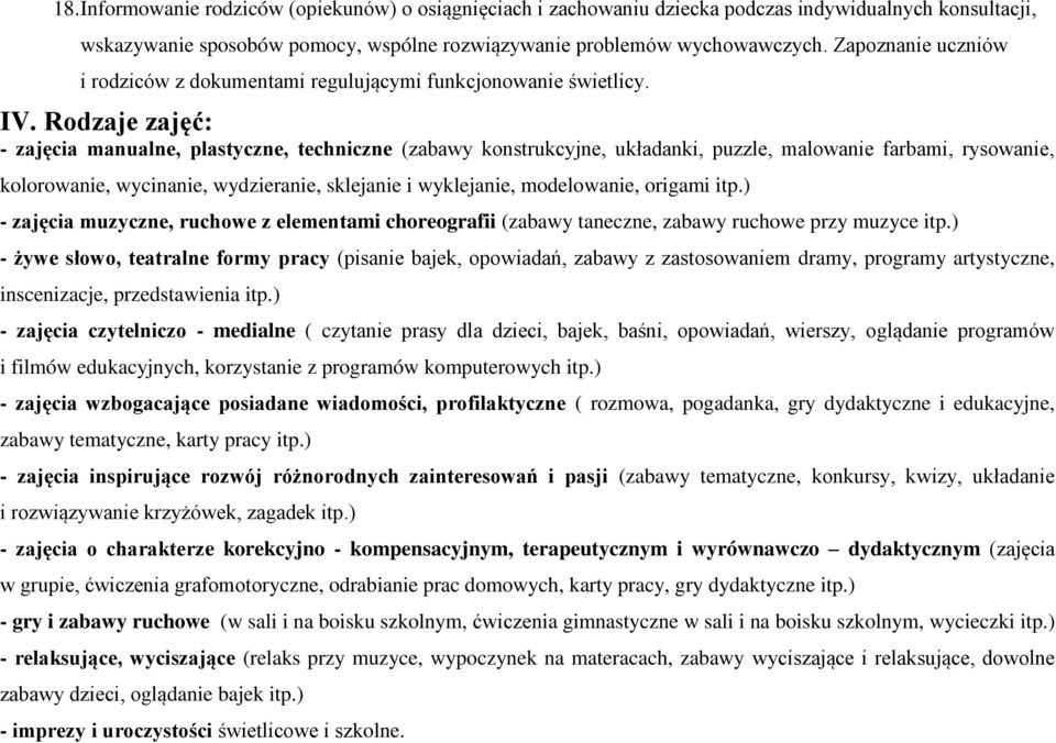 Rodzaje zajęć: - zajęcia manualne, plastyczne, techniczne (zabawy konstrukcyjne, układanki, puzzle, malowanie farbami, rysowanie, kolorowanie, wycinanie, wydzieranie, sklejanie i wyklejanie,