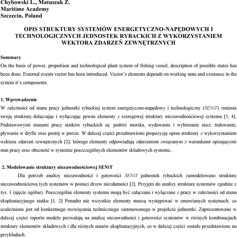 propulsion and technological plant system of fishing vessel, description of possible states has been done. External events vector has been introduced.
