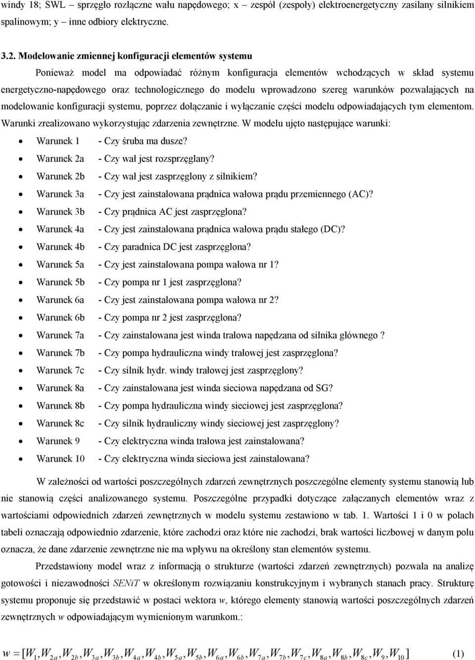 wprowadzono szereg warunków pozwalających na modelowanie konfiguracji systemu, poprzez dołączanie i wyłączanie części modelu odpowiadających tym elementom.