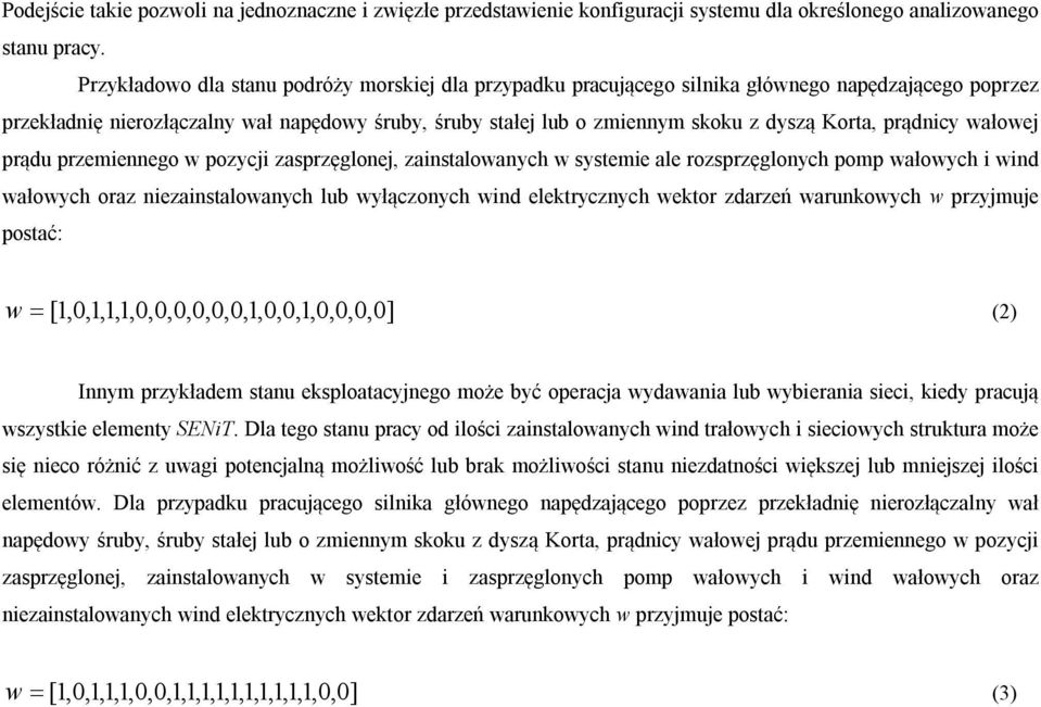 prądnicy wałowej prądu przemiennego w pozycji zasprzęglonej, zainstalowanych w systemie ale rozsprzęglonych pomp wałowych i wind wałowych oraz niezainstalowanych lub wyłączonych wind elektrycznych