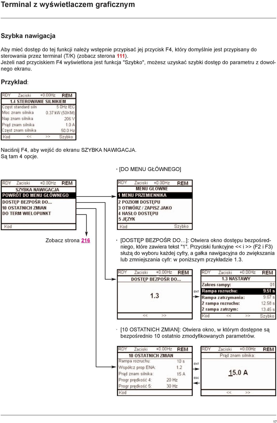 Przyk³ad: Naciœnij F4, aby wejœæ do ekranu SZYBKA NAWIGACJA. S¹ tam 4 opcje. [DO MENU G ÓWNEGO] Zobacz strona 216 [DOSTÊP BEZPOŒR DO ]: Otwiera okno dostêpu bezpoœredniego, które zawiera tekst "1".
