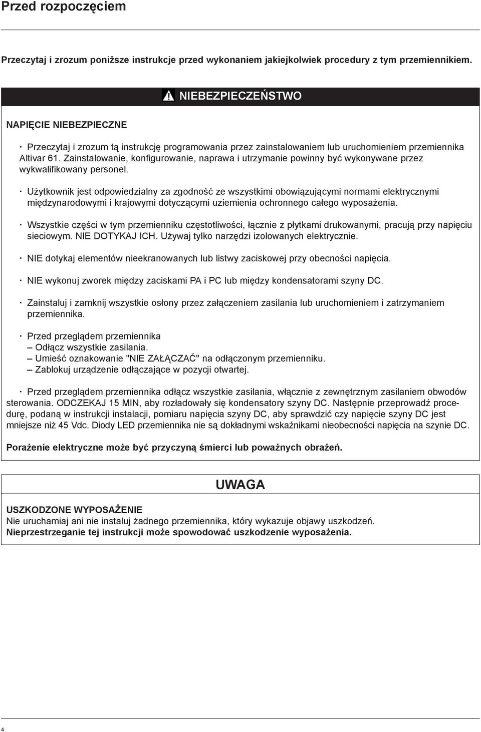 Zainstalowanie, konfigurowanie, naprawa i utrzymanie powinny byæ wykonywane przez wykwalifikowany personel.