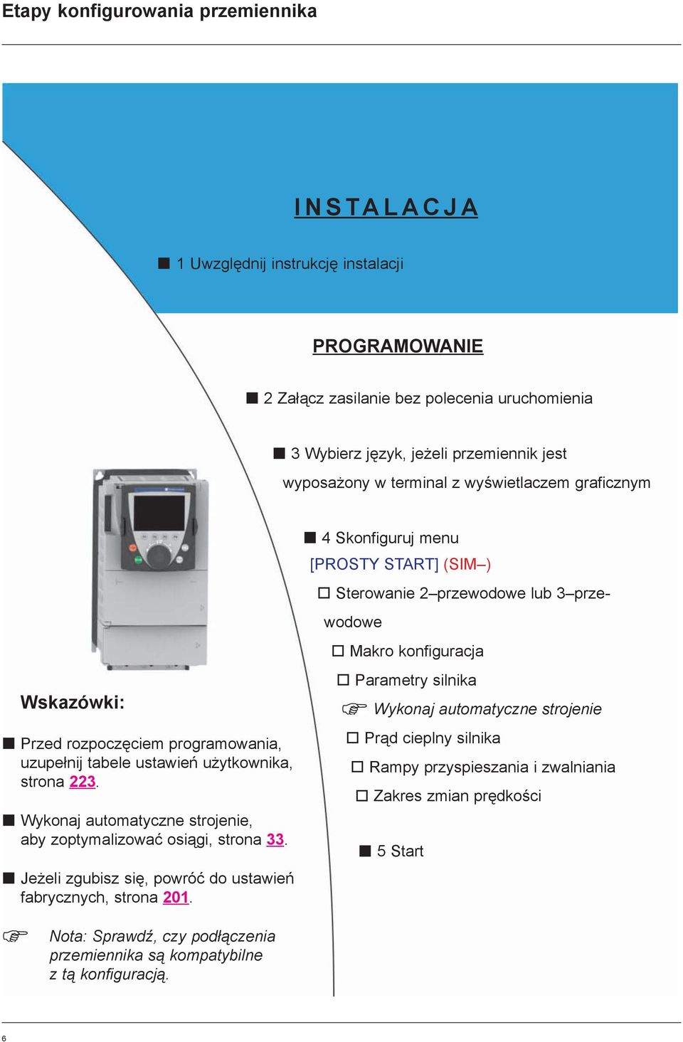 Wykonaj automatyczne strojenie, aby zoptymalizowaæ osi¹gi, strona 33. Je eli zgubisz siê, powróæ do ustawieñ fabrycznych, strona 201.