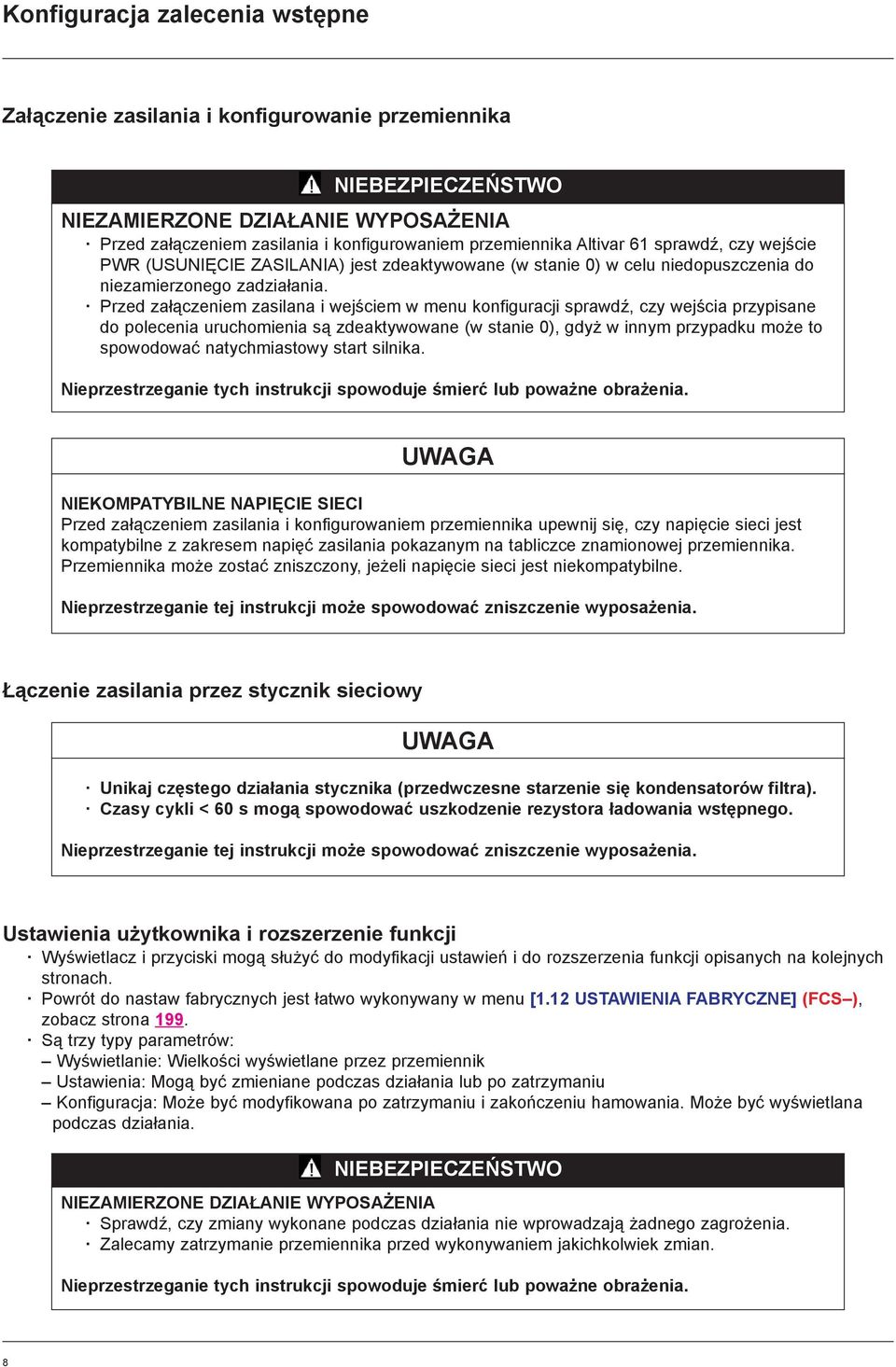 Przed za³¹czeniem zasilana i wejœciem w menu konfiguracji sprawdÿ, czy wejœcia przypisane do polecenia uruchomienia s¹ zdeaktywowane (w stanie 0), gdy w innym przypadku mo e to spowodowaæ