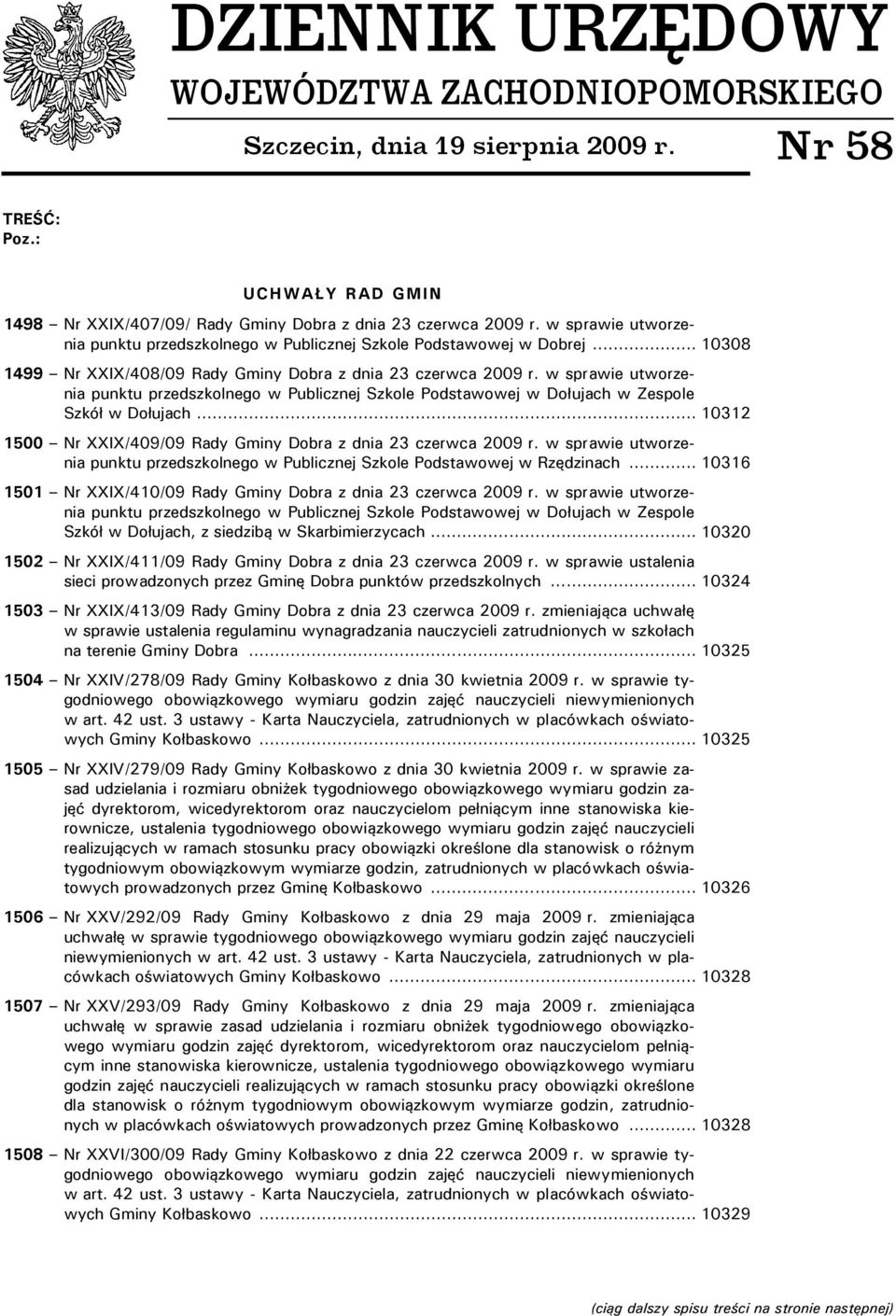 w sprawie utworzenia punktu przedszkolnego w Publicznej Szkole Podstawowej w Dołujach w Zespole Szkół w Dołujach... 10312 1500 Nr XXIX/409/09 Rady Gminy Dobra z dnia 23 czerwca 2009 r.