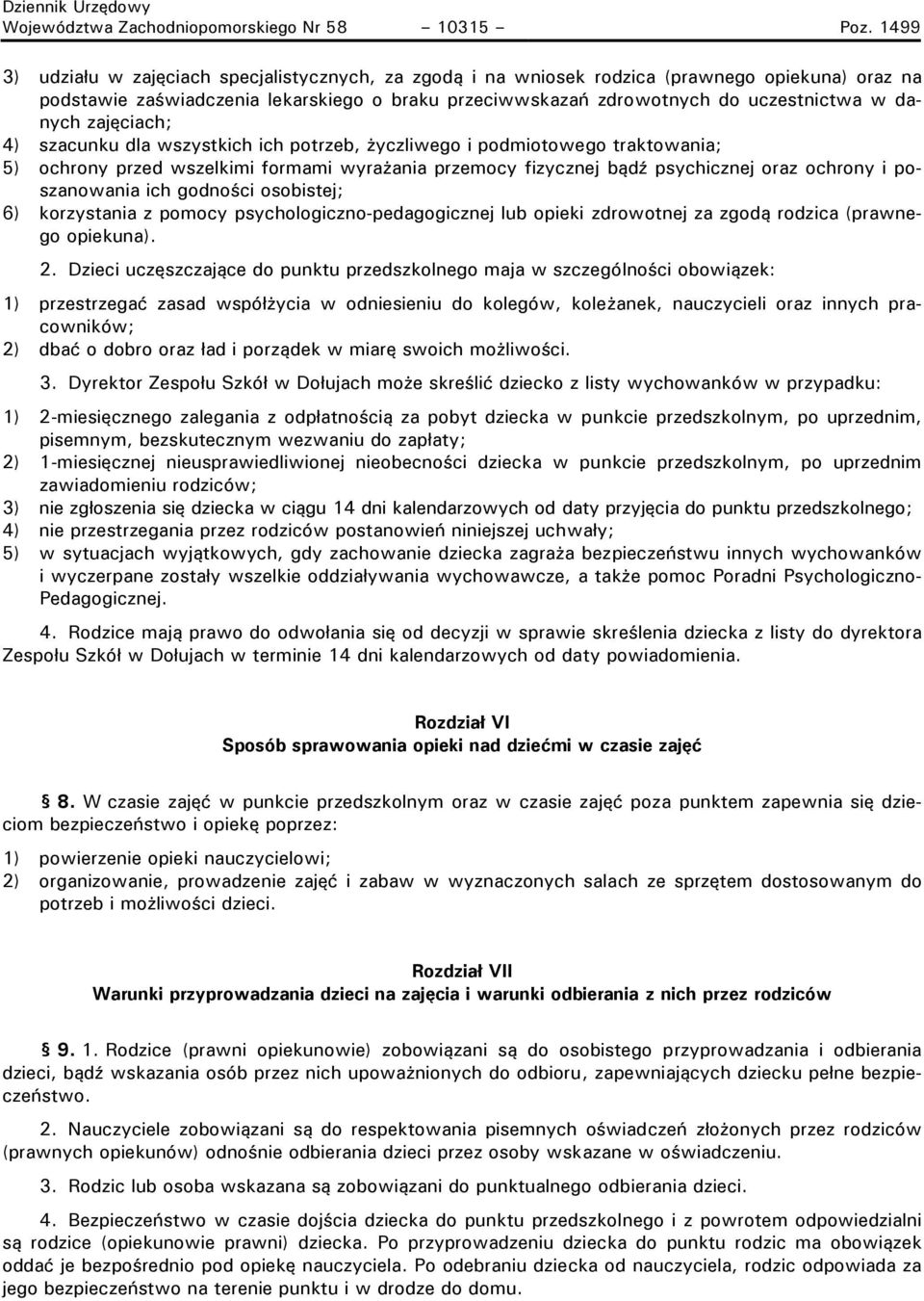 danych zajęciach; 4) szacunku dla wszystkich ich potrzeb, życzliwego i podmiotowego traktowania; 5) ochrony przed wszelkimi formami wyrażania przemocy fizycznej bądź psychicznej oraz ochrony i