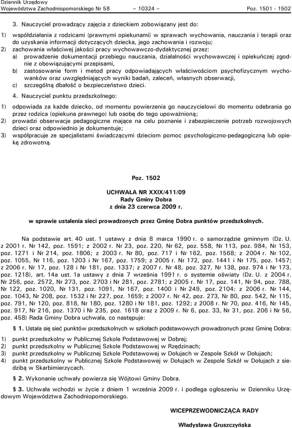 dziecka, jego zachowania i rozwoju; 2) zachowania właściwej jakości pracy wychowawczo-dydaktycznej przez: a) prowadzenie dokumentacji przebiegu nauczania, działalności wychowawczej i opiekuńczej