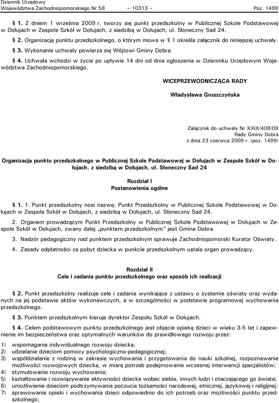 . 2. Organizację punktu przedszkolnego, o którym mowa w 1 określa załącznik do niniejszej uchwały. 3. Wykonanie uchwały powierza się Wójtowi Gminy Dobra. 4.