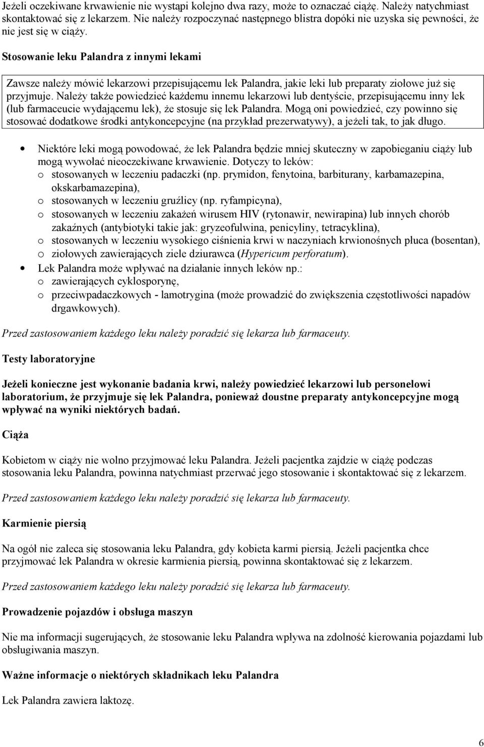 Stosowanie leku Palandra z innymi lekami Zawsze należy mówić lekarzowi przepisującemu lek Palandra, jakie leki lub preparaty ziołowe już się przyjmuje.