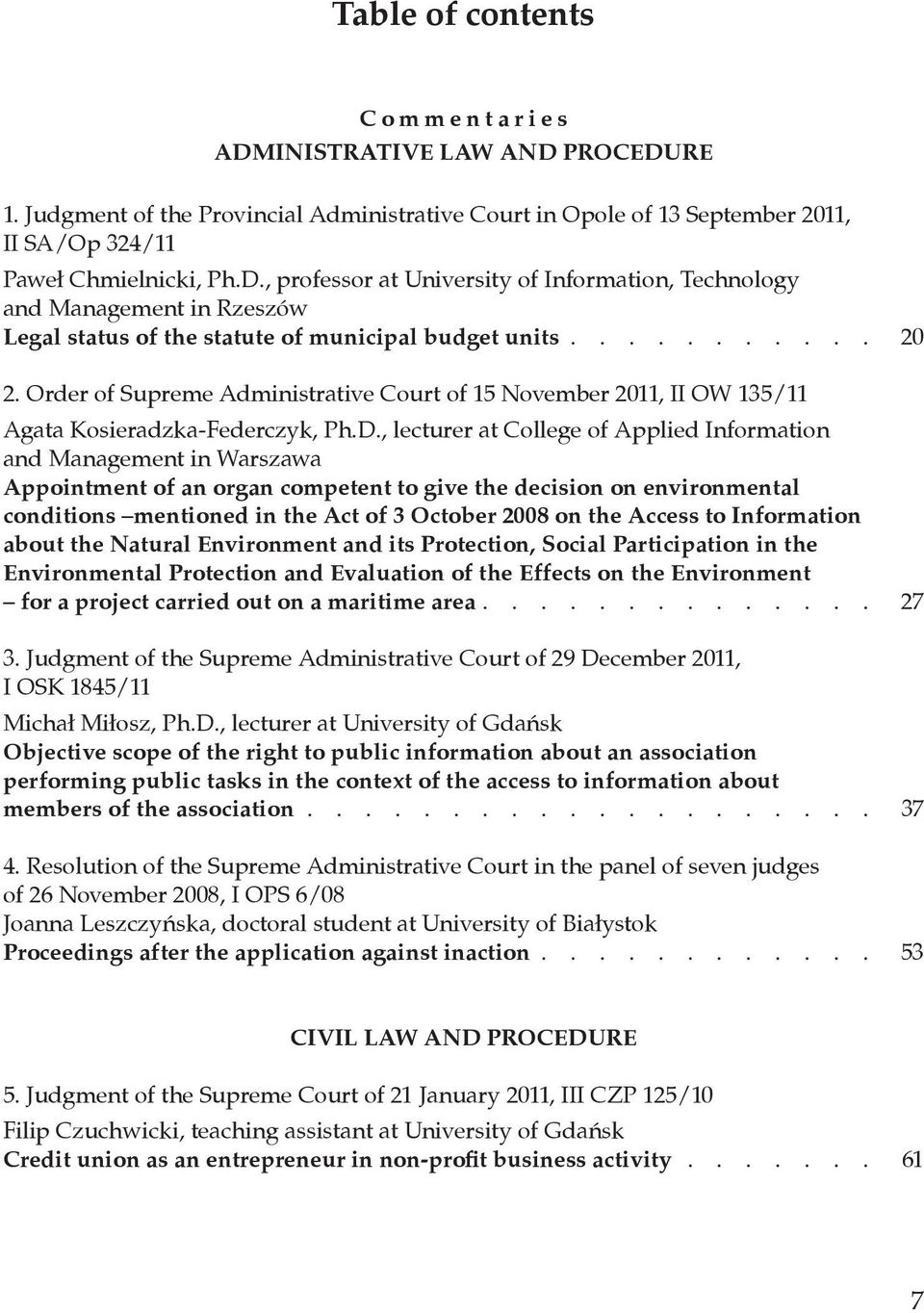 , lecturer at College of Applied Information and Management in Warszawa Appointment of an organ competent to give the decision on environmental conditions mentioned in the Act of 3 October 2008 on