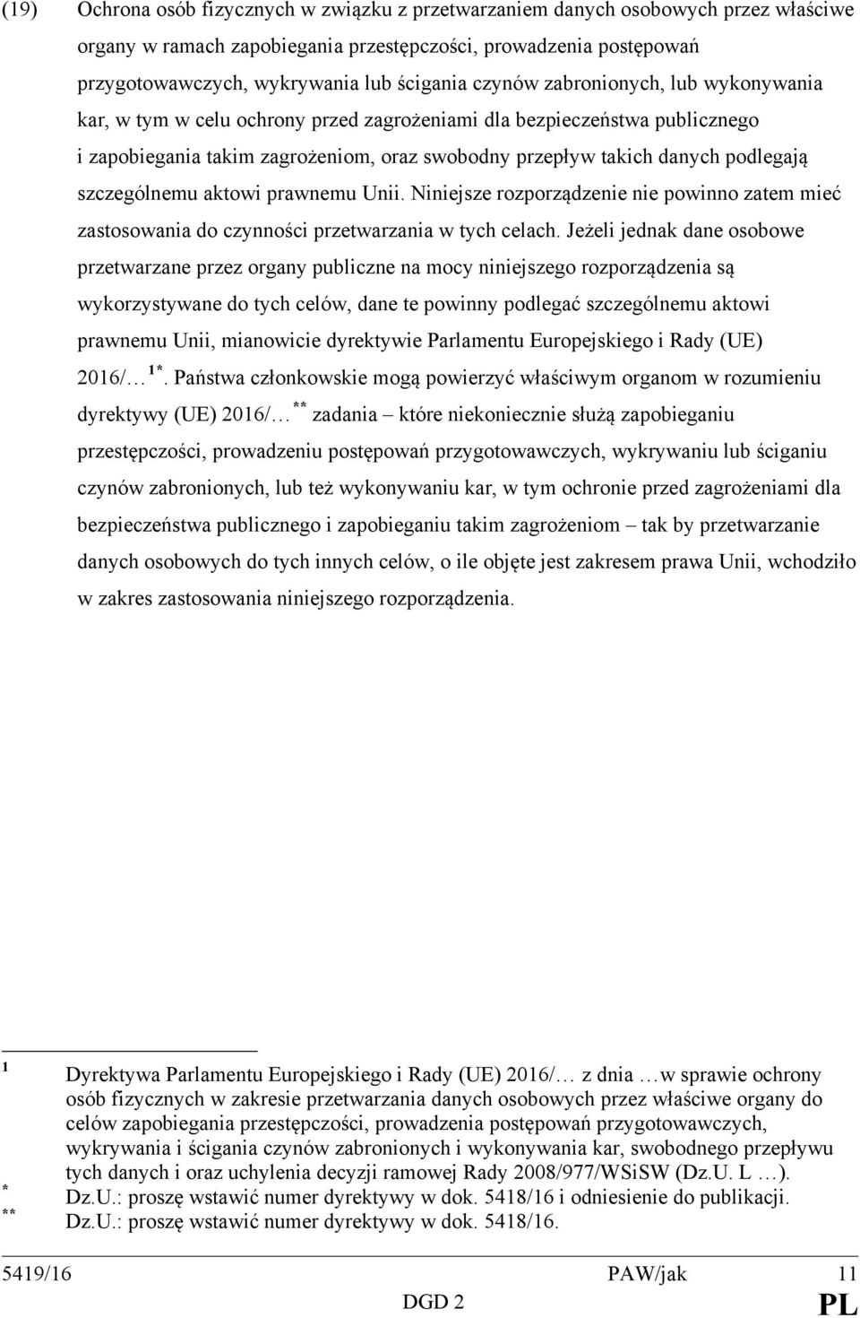 szczególnemu aktowi prawnemu Unii. Niniejsze rozporządzenie nie powinno zatem mieć zastosowania do czynności przetwarzania w tych celach.