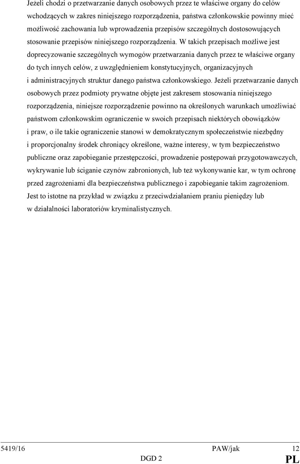 W takich przepisach możliwe jest doprecyzowanie szczególnych wymogów przetwarzania danych przez te właściwe organy do tych innych celów, z uwzględnieniem konstytucyjnych, organizacyjnych i