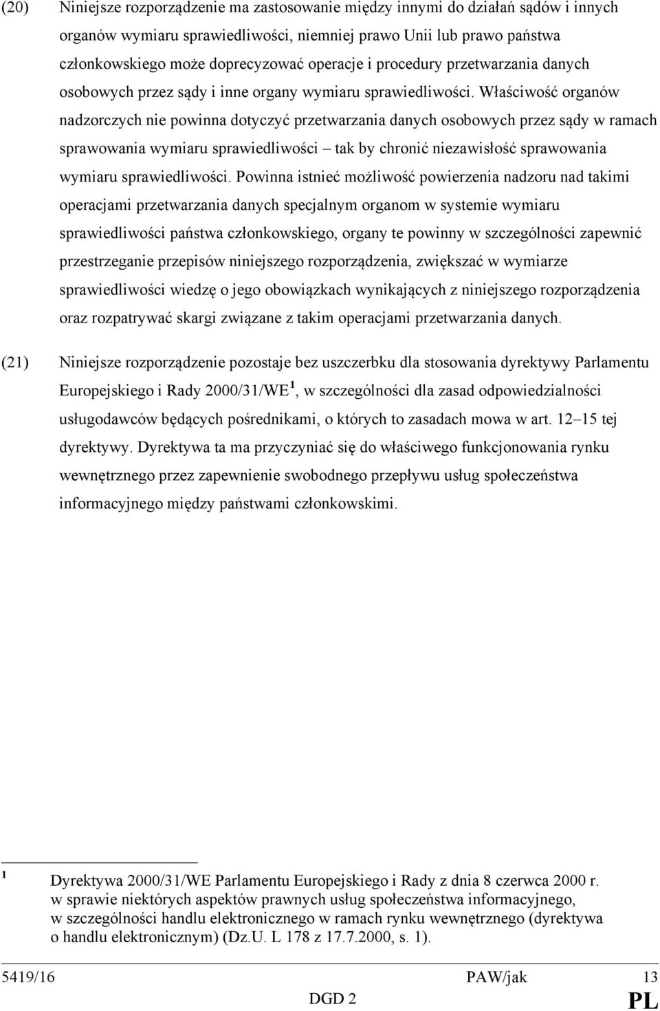 Właściwość organów nadzorczych nie powinna dotyczyć przetwarzania danych osobowych przez sądy w ramach sprawowania wymiaru sprawiedliwości tak by chronić niezawisłość sprawowania wymiaru