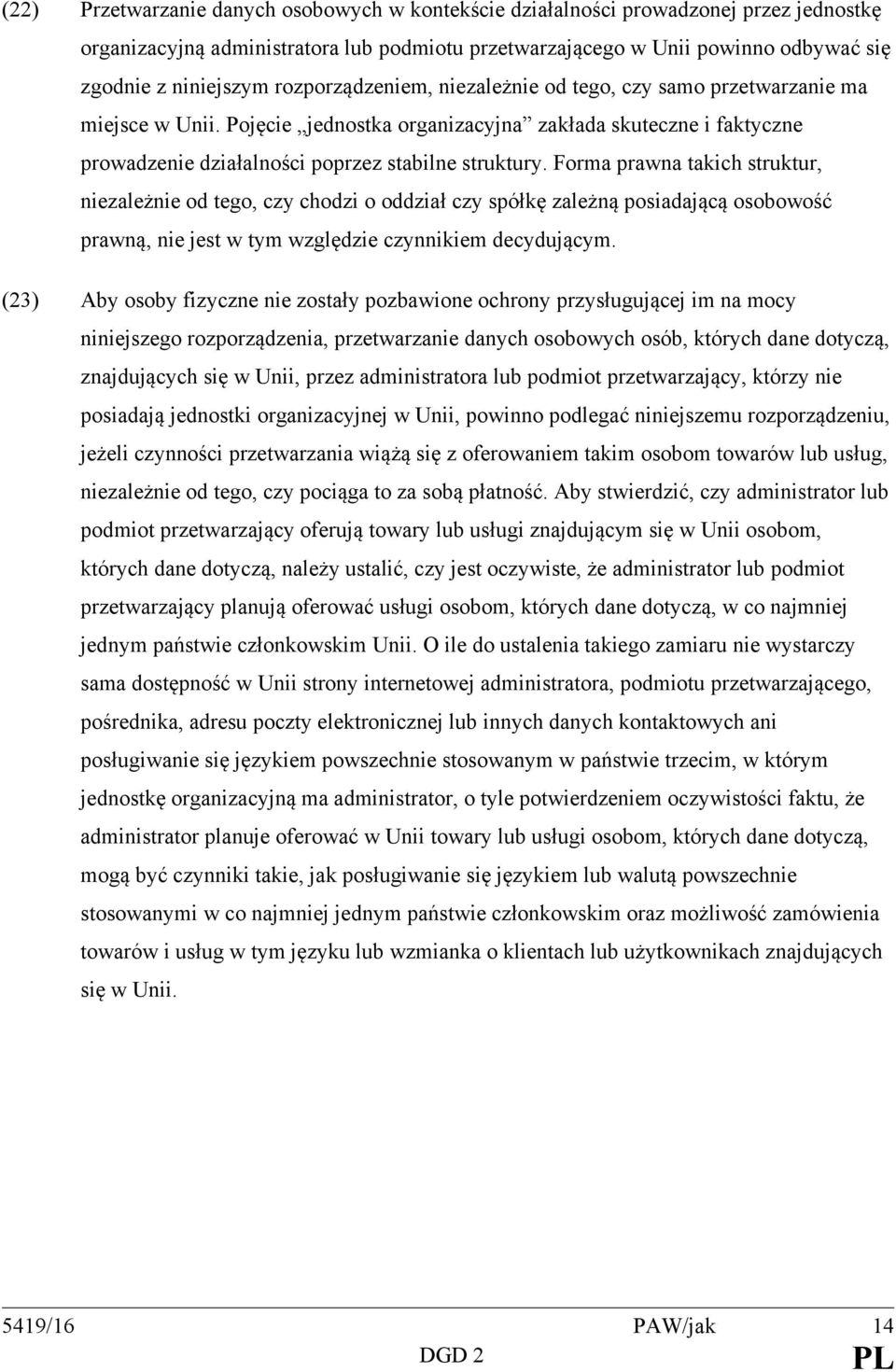 Forma prawna takich struktur, niezależnie od tego, czy chodzi o oddział czy spółkę zależną posiadającą osobowość prawną, nie jest w tym względzie czynnikiem decydującym.