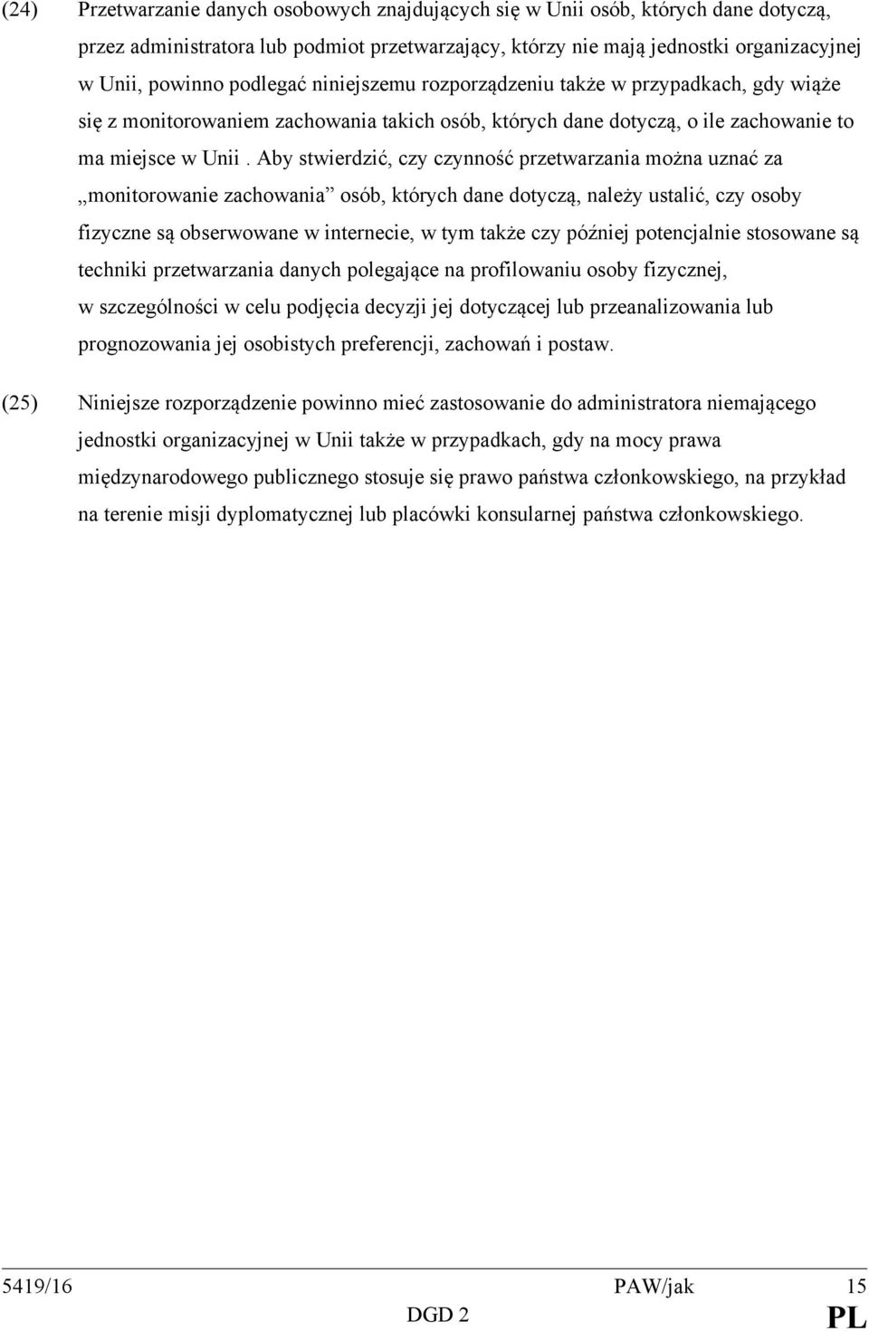 Aby stwierdzić, czy czynność przetwarzania można uznać za monitorowanie zachowania osób, których dane dotyczą, należy ustalić, czy osoby fizyczne są obserwowane w internecie, w tym także czy później