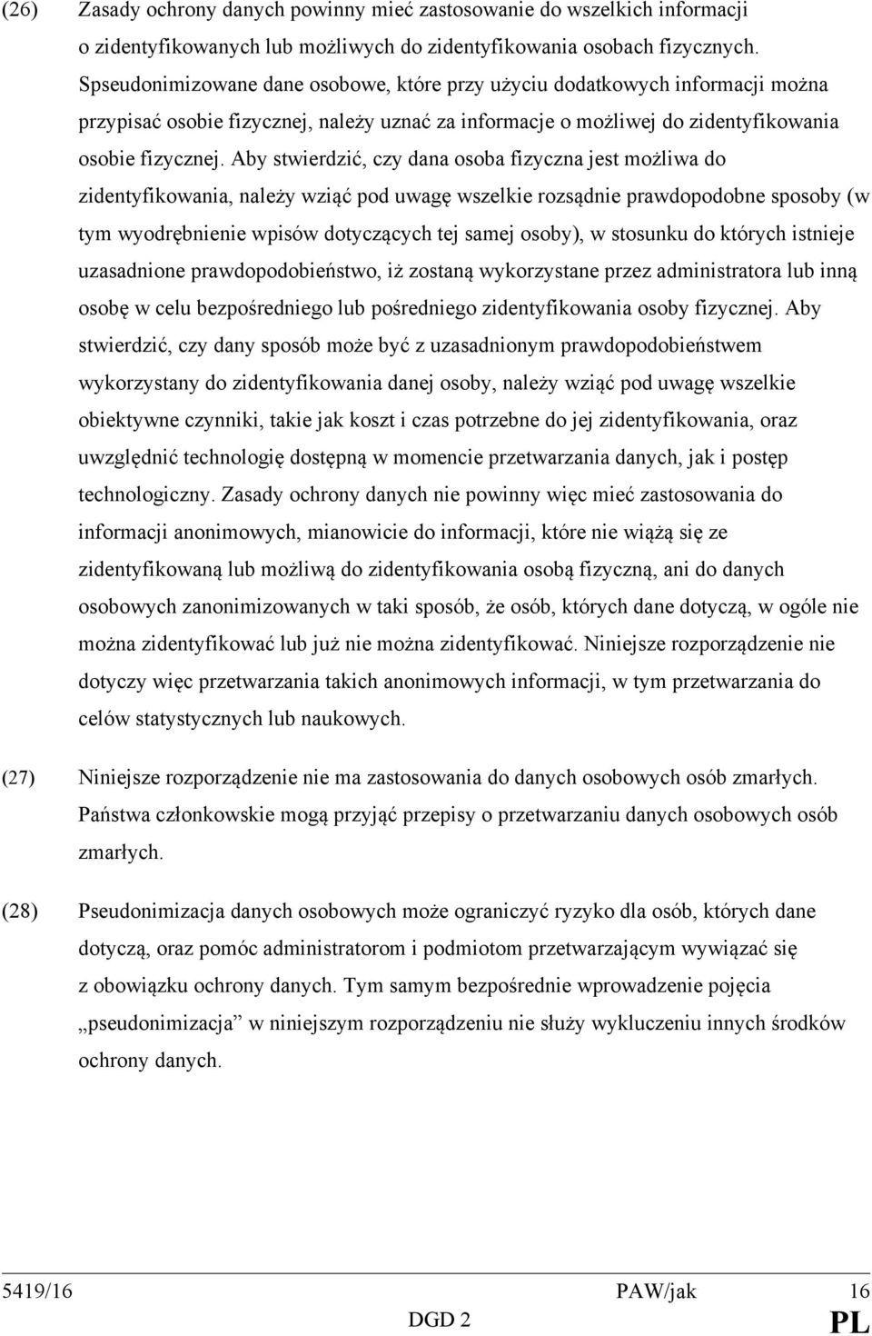 Aby stwierdzić, czy dana osoba fizyczna jest możliwa do zidentyfikowania, należy wziąć pod uwagę wszelkie rozsądnie prawdopodobne sposoby (w tym wyodrębnienie wpisów dotyczących tej samej osoby), w