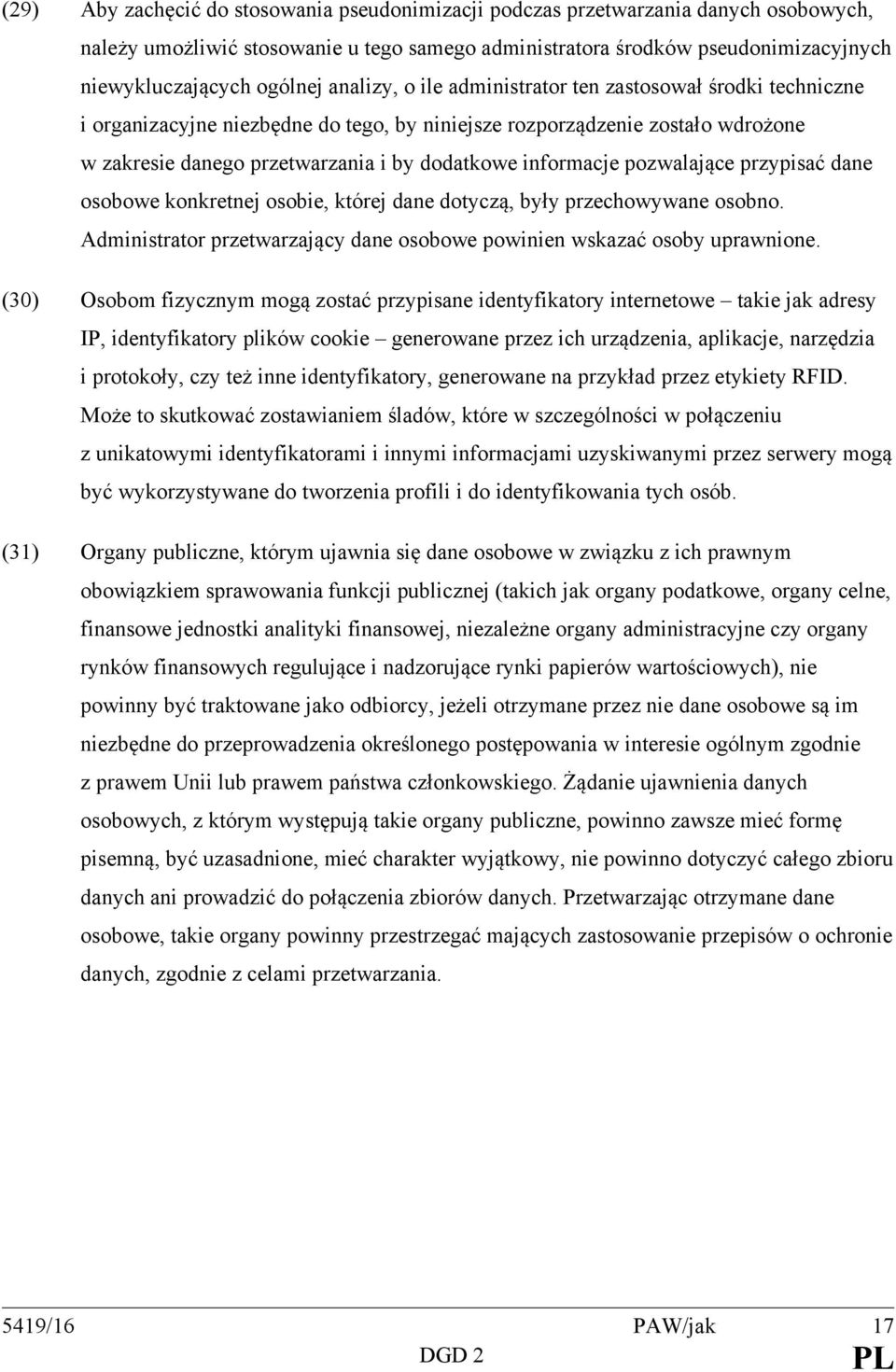 pozwalające przypisać dane osobowe konkretnej osobie, której dane dotyczą, były przechowywane osobno. Administrator przetwarzający dane osobowe powinien wskazać osoby uprawnione.