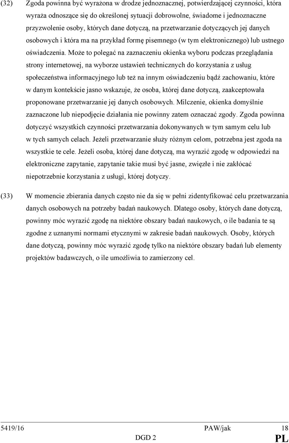 Może to polegać na zaznaczeniu okienka wyboru podczas przeglądania strony internetowej, na wyborze ustawień technicznych do korzystania z usług społeczeństwa informacyjnego lub też na innym