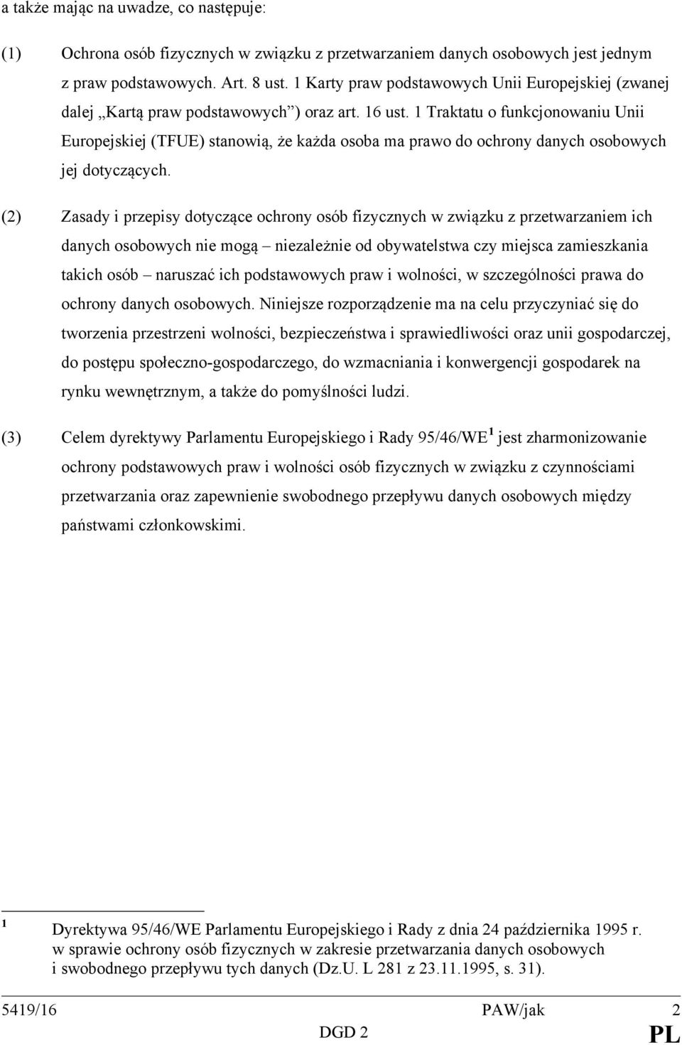 1 Traktatu o funkcjonowaniu Unii Europejskiej (TFUE) stanowią, że każda osoba ma prawo do ochrony danych osobowych jej dotyczących.
