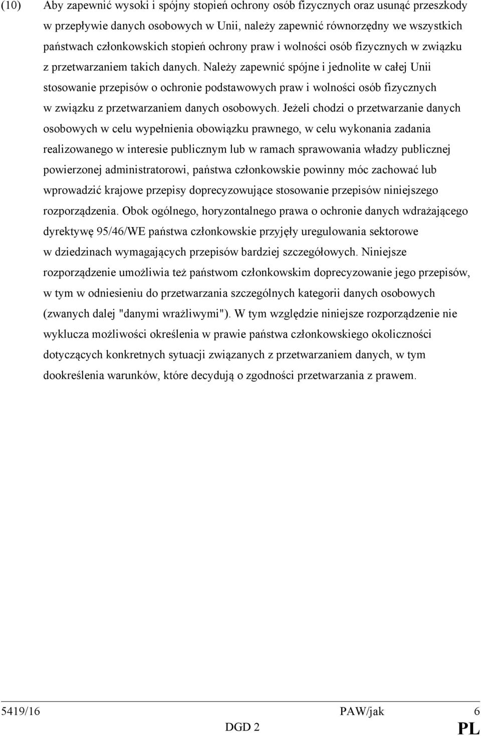 Należy zapewnić spójne i jednolite w całej Unii stosowanie przepisów o ochronie podstawowych praw i wolności osób fizycznych w związku z przetwarzaniem danych osobowych.