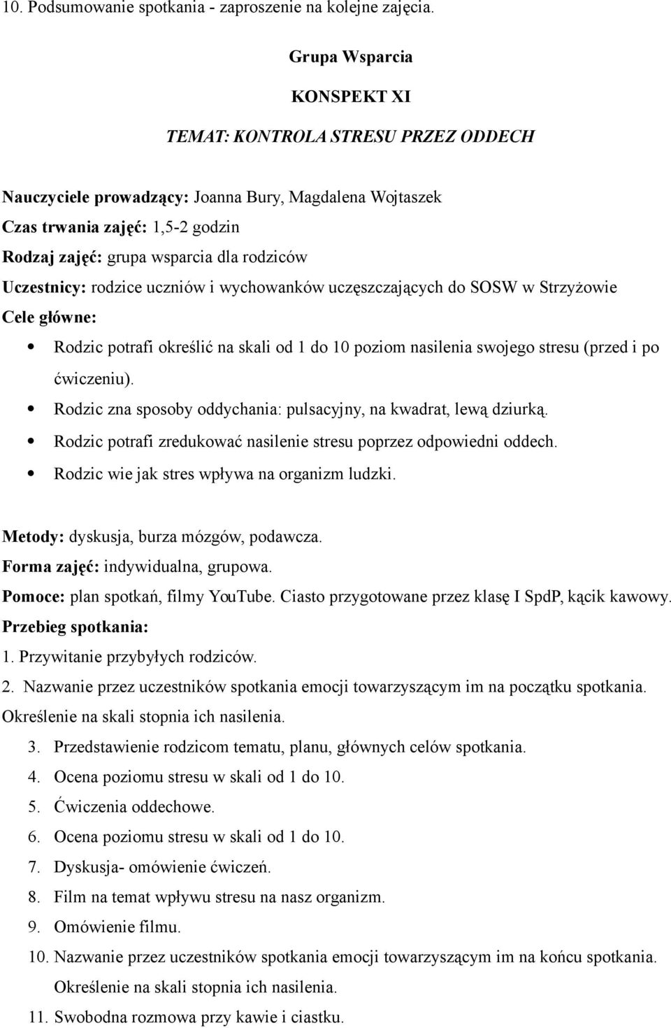 nasilenia swojego stresu (przed i po ćwiczeniu). Rodzic zna sposoby oddychania: pulsacyjny, na kwadrat, lewą dziurką. Rodzic potrafi zredukować nasilenie stresu poprzez odpowiedni oddech.